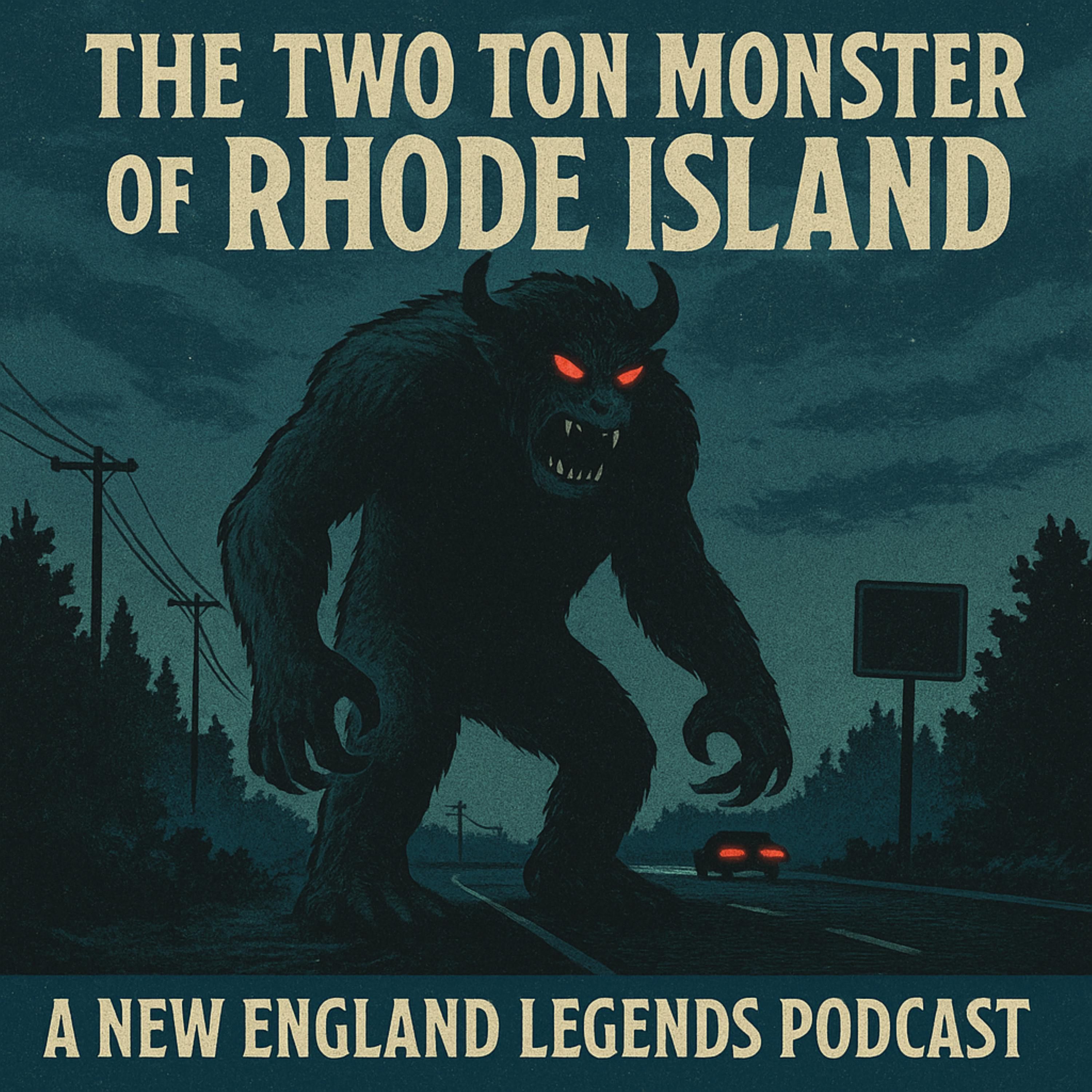 The Two Ton Monster of Rhode Island - A New England Legends Podcast episode artwork