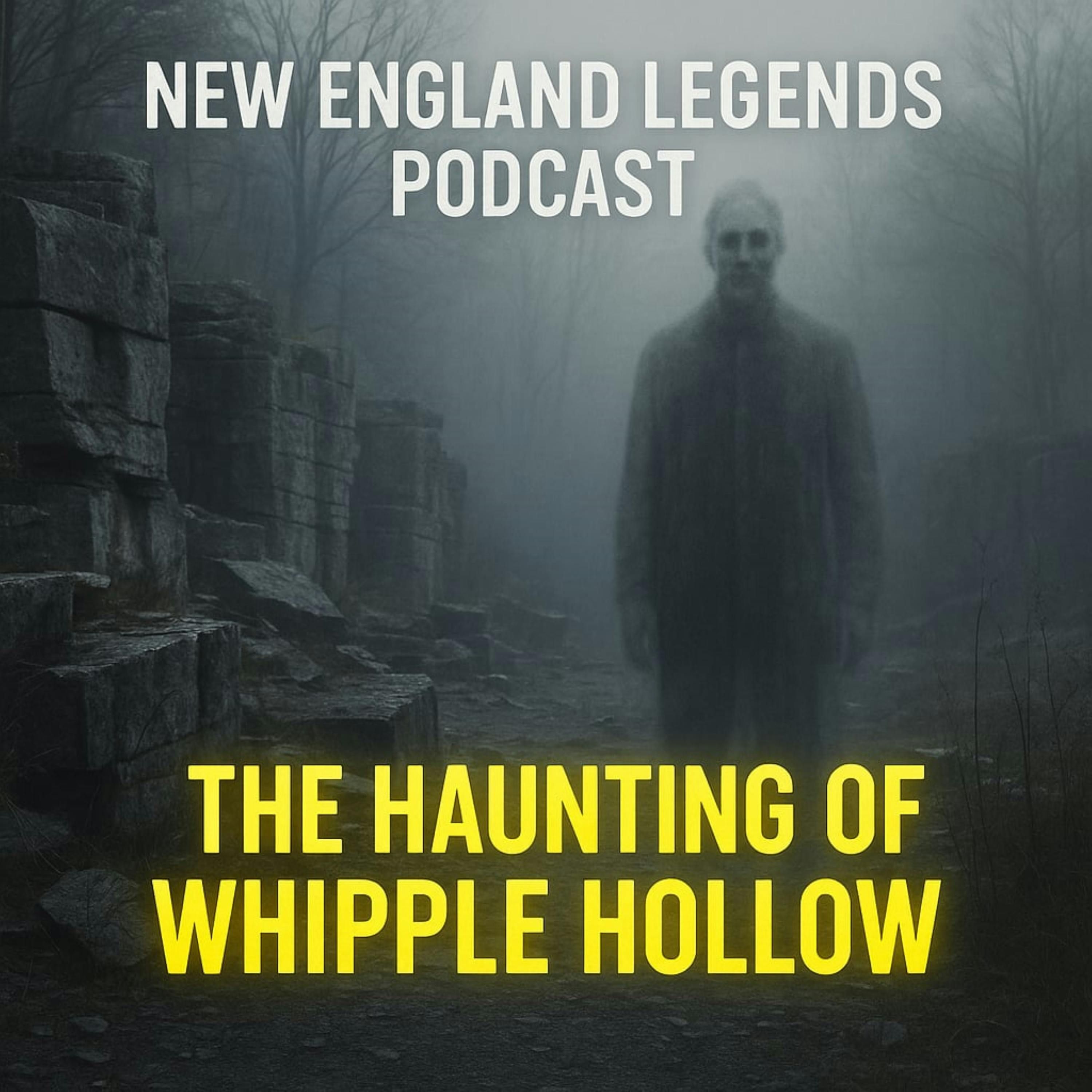 The Haunting of Whipple Hollow - A New England Legends Podcast episode artwork