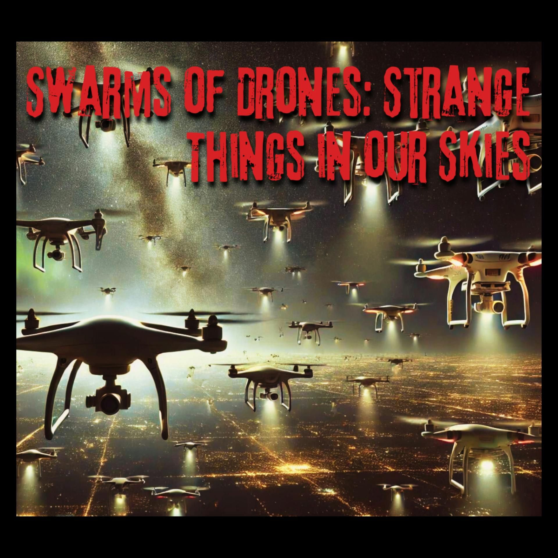 Swarms of Drones Strange Things in our Skies - The Paranormal 60 episode artwork