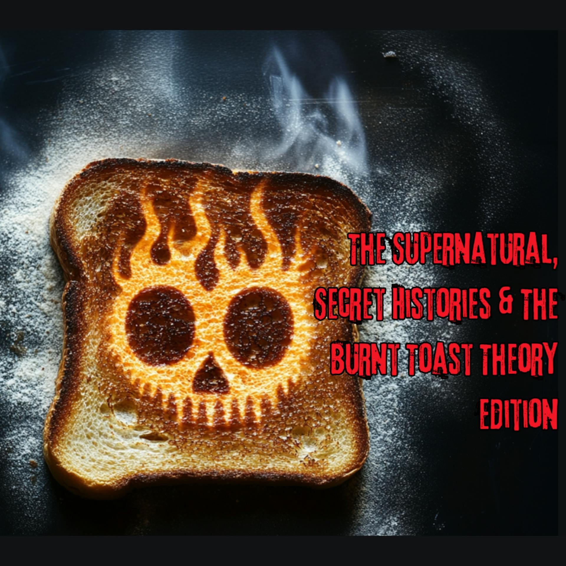 The Supernatural, Secret Histories & The Burnt Toast Theory Edition - The Paranormal 60 News episode artwork