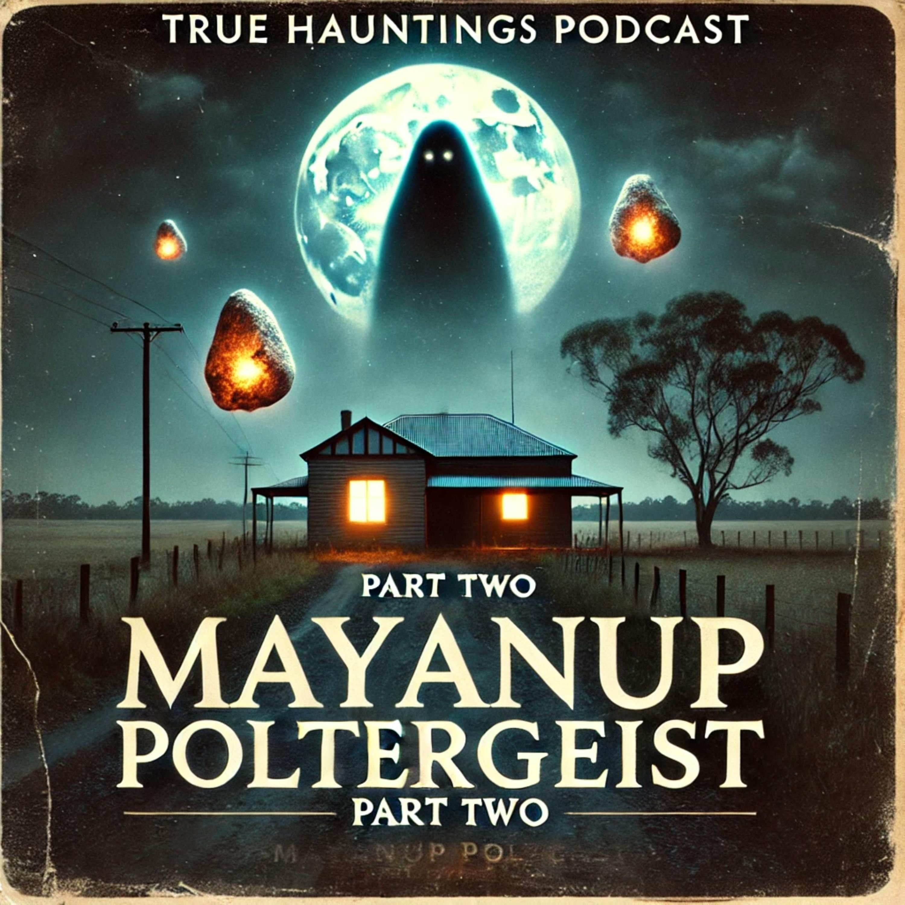 The Manayup Poltergeist Pt 2 - A True Hauntings Podcast