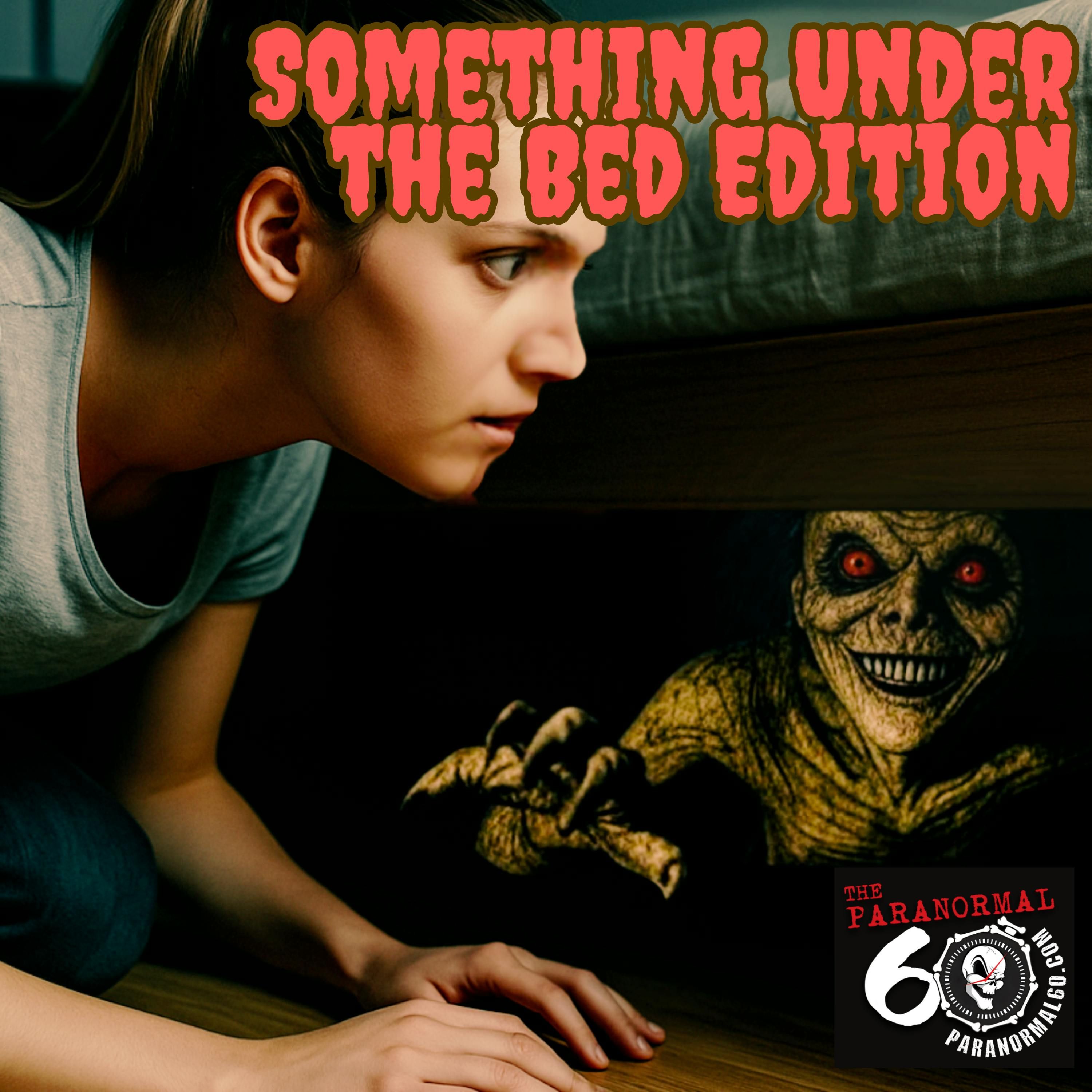 Something Under the Bed Edition - The Paranormal 60 News episode artwork
