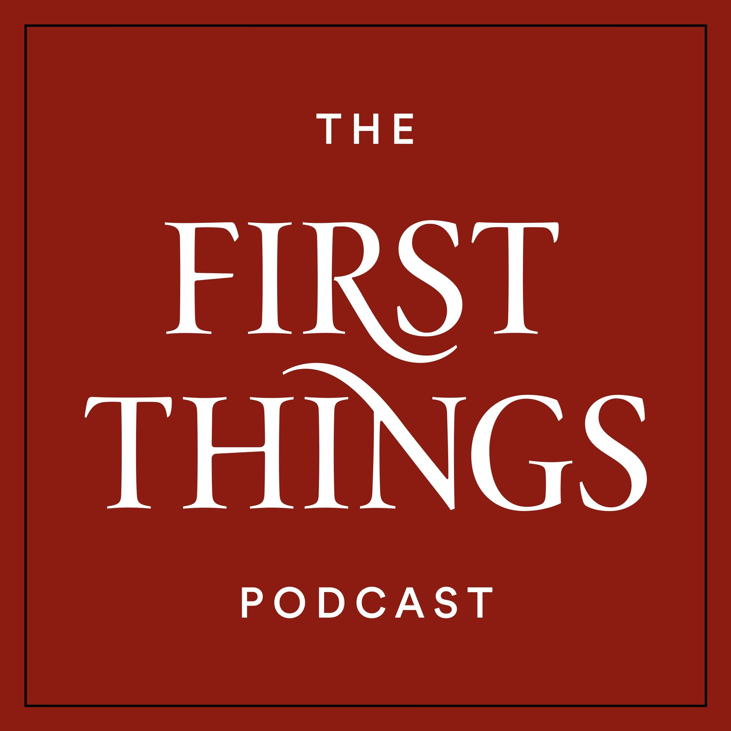 First Things Podcast