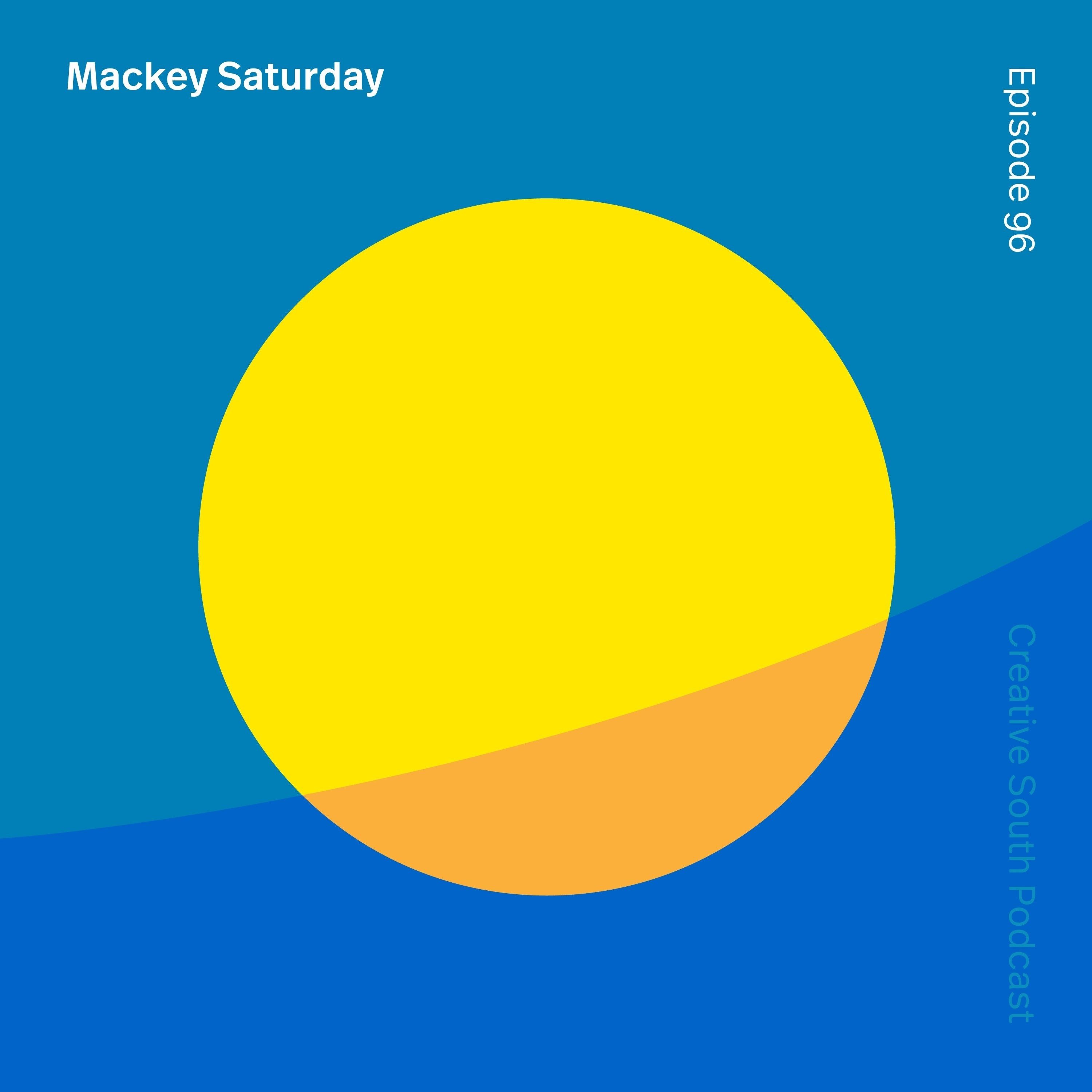 96: Mackey Saturday