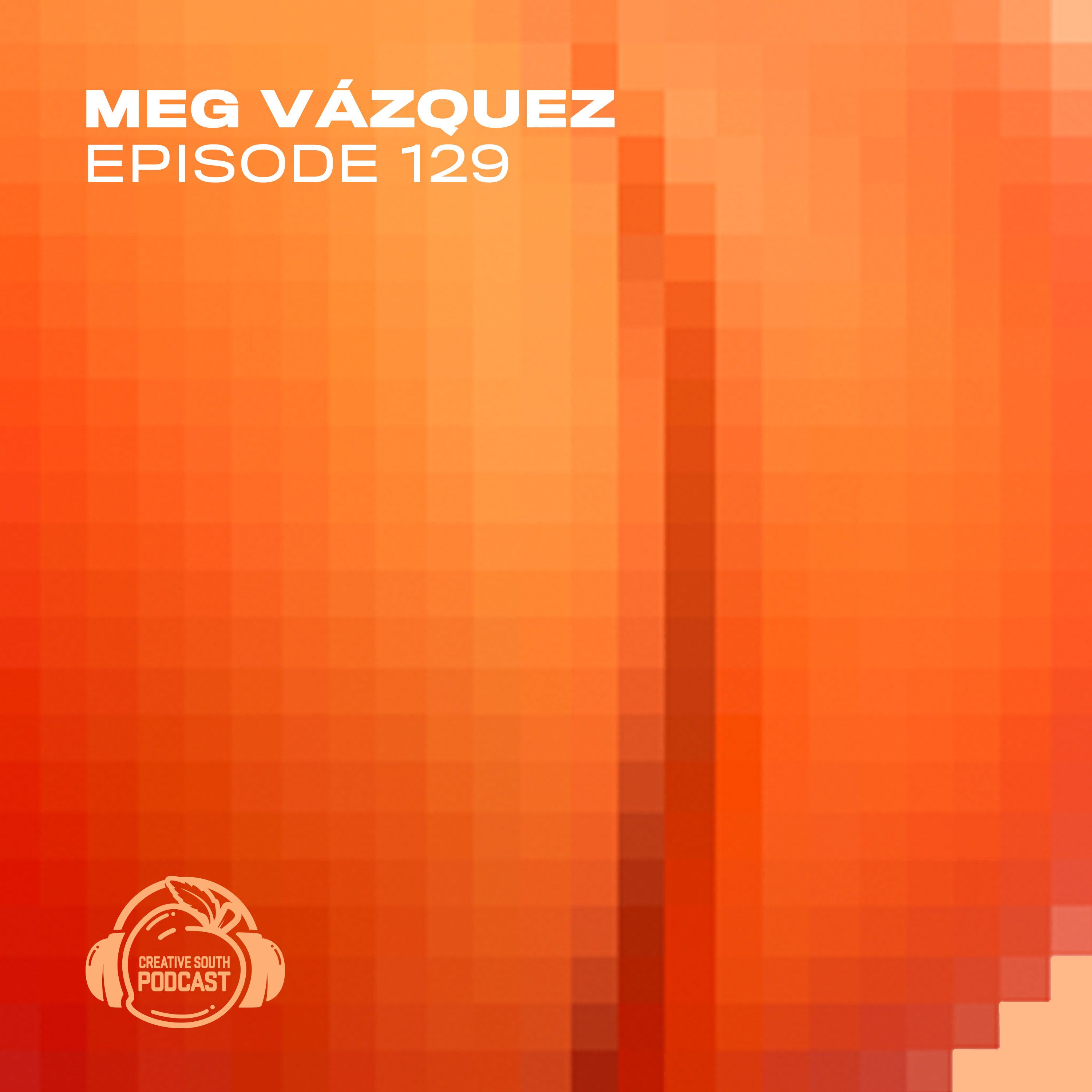 129: Meg Vázquez