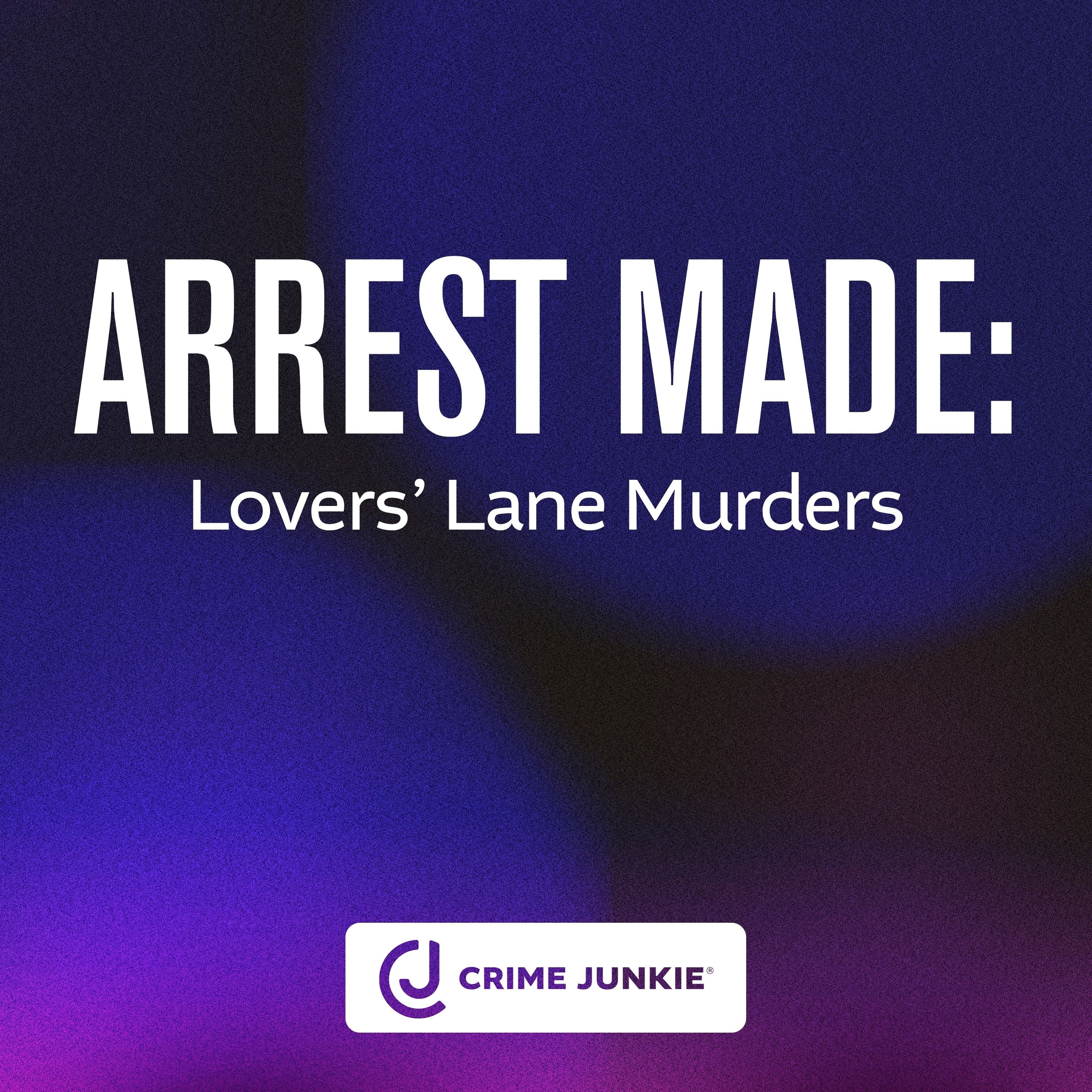ARREST MADE: Lovers' Lane Murders