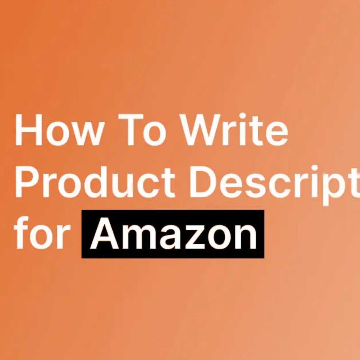 How to Write an Amazon Product Descriptions, that customers can’t ignore.