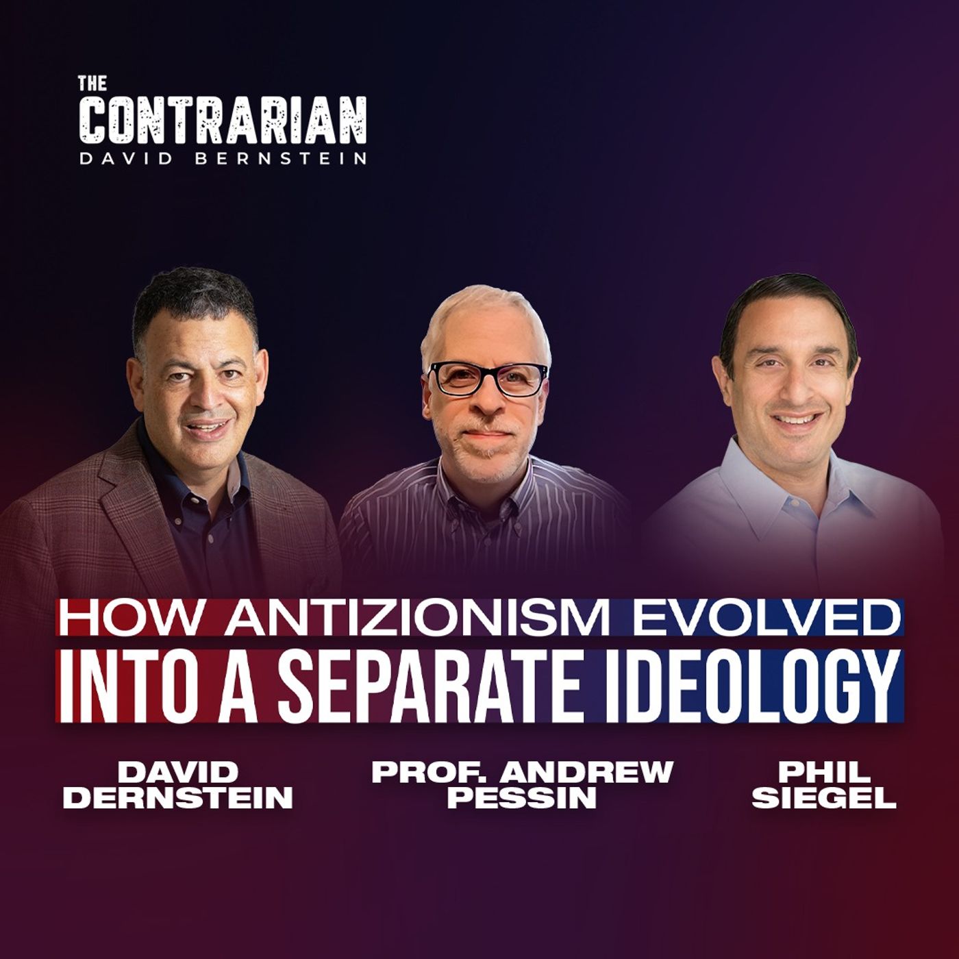 How Antizionism Evolved into a Separate Ideology w/ Prof Andrew Pessin — The Contrarian with David Bernstein cover