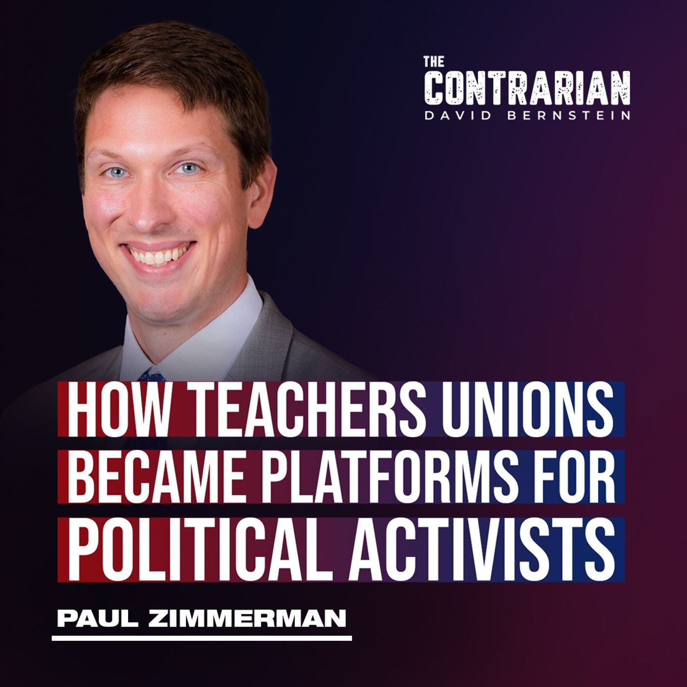 How Teachers Unions became Platforms for Political Activists w/ Paul Zimmerman — The Contrarian with David Bernstein cover