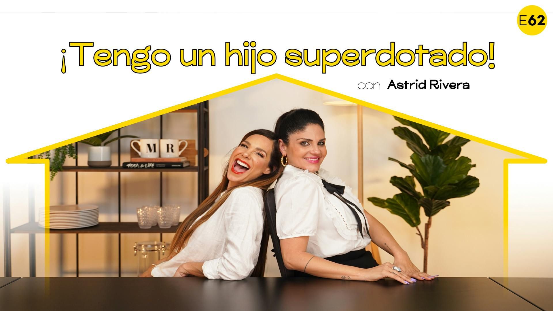 ¡Tengo un hijo superdotado! con Astrid Rivera I E62 episode artwork