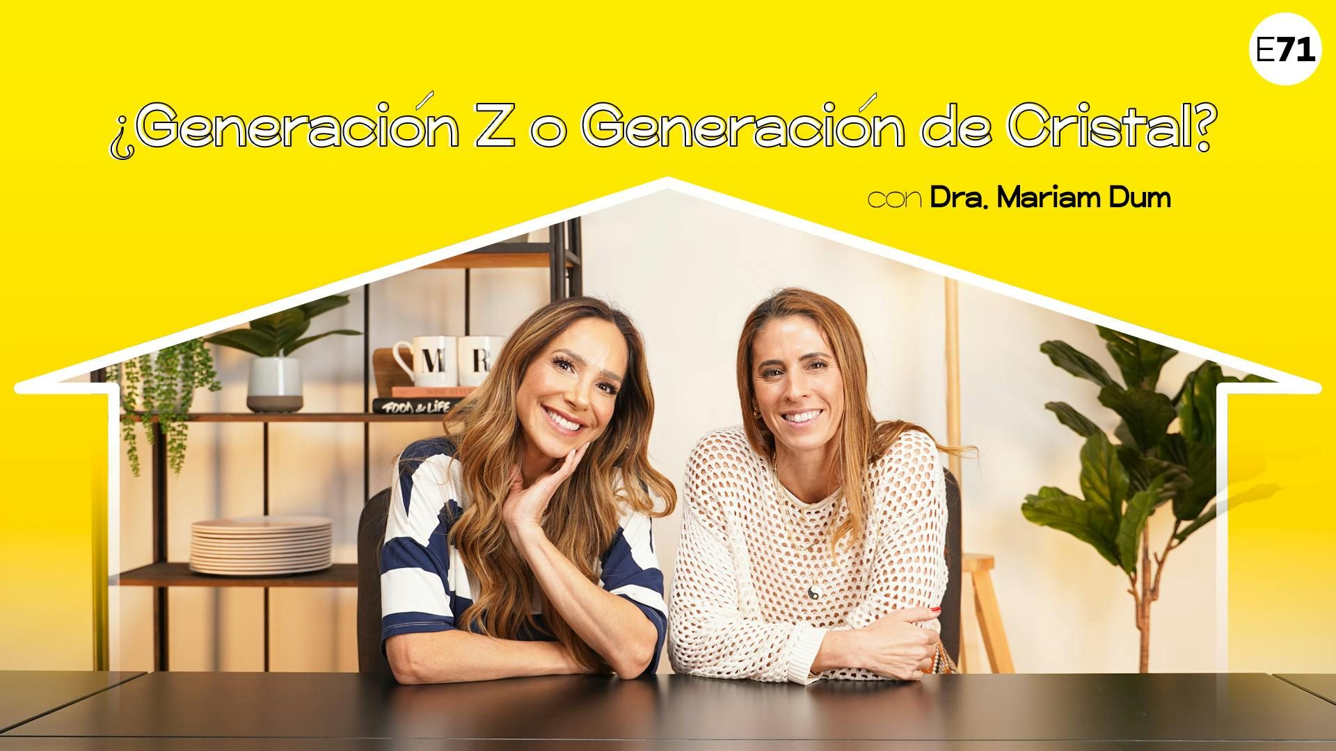 ¿Generación Z o Generación de Cristal? con la Dra. Mariam Dum I E71 episode artwork