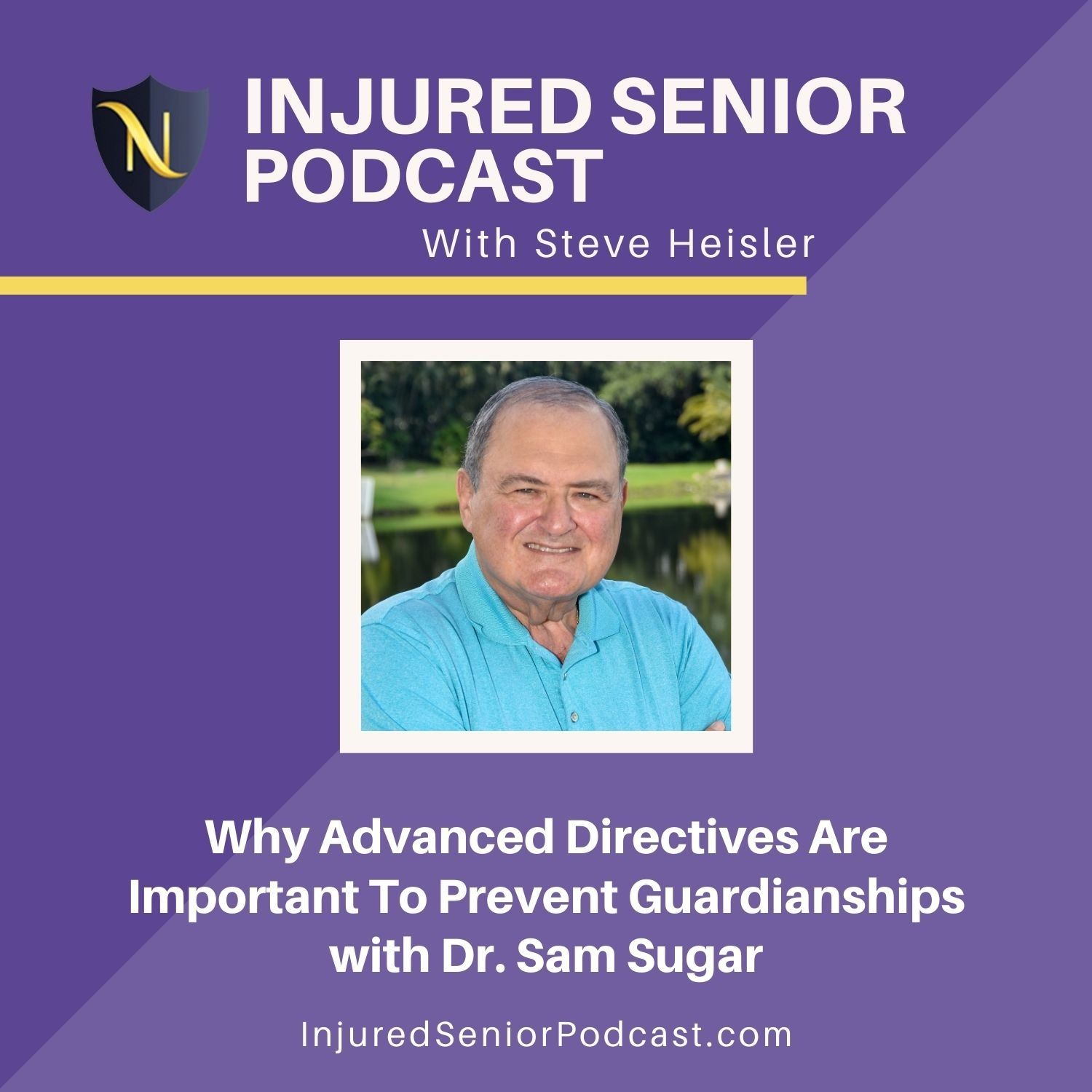 Why Advanced Directives Are Important To Prevent Guardianships with Dr. Sam Sugar