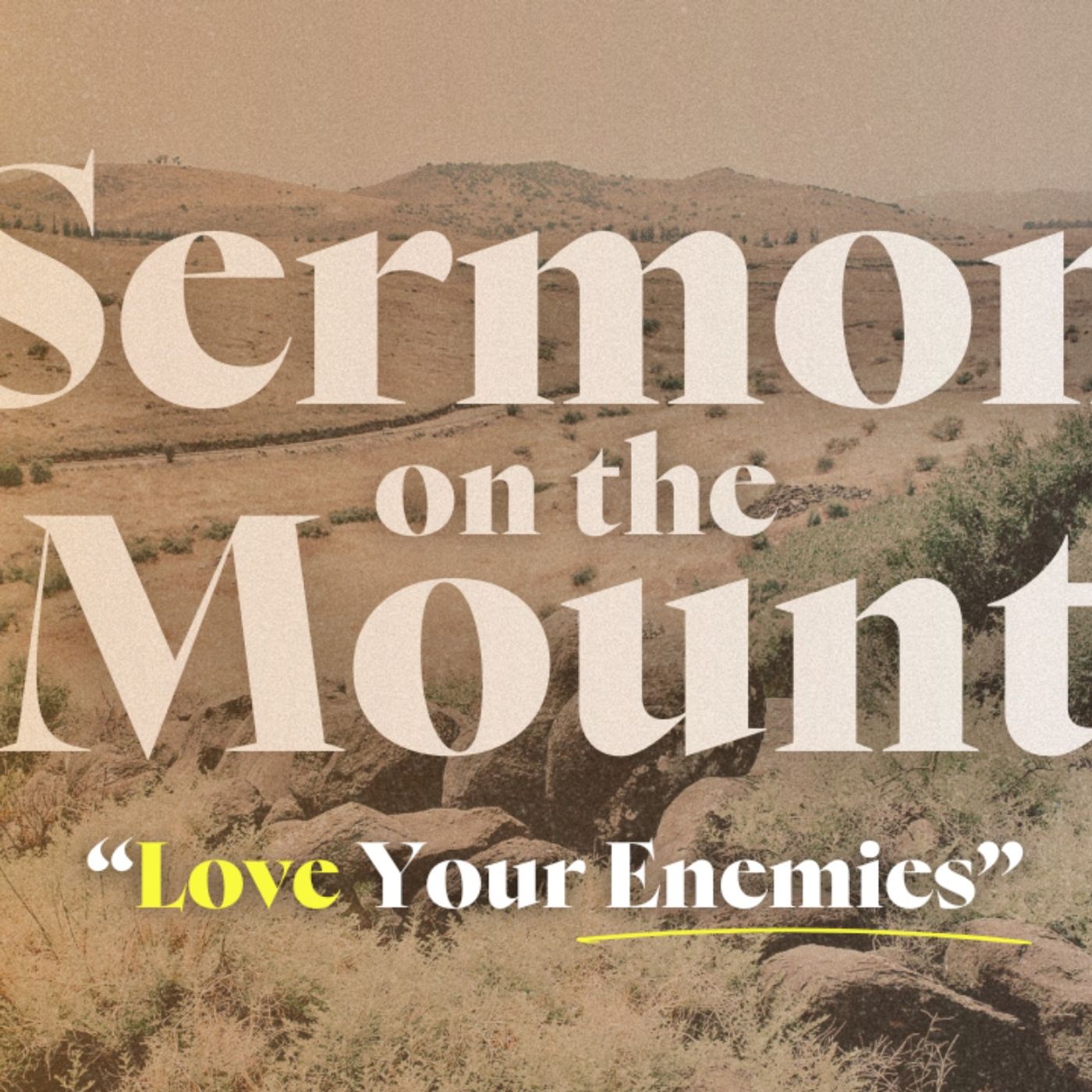 “Sermon on the Mount” - Love Your Enemies - Matthew 5:43-48 - 07/21/2024