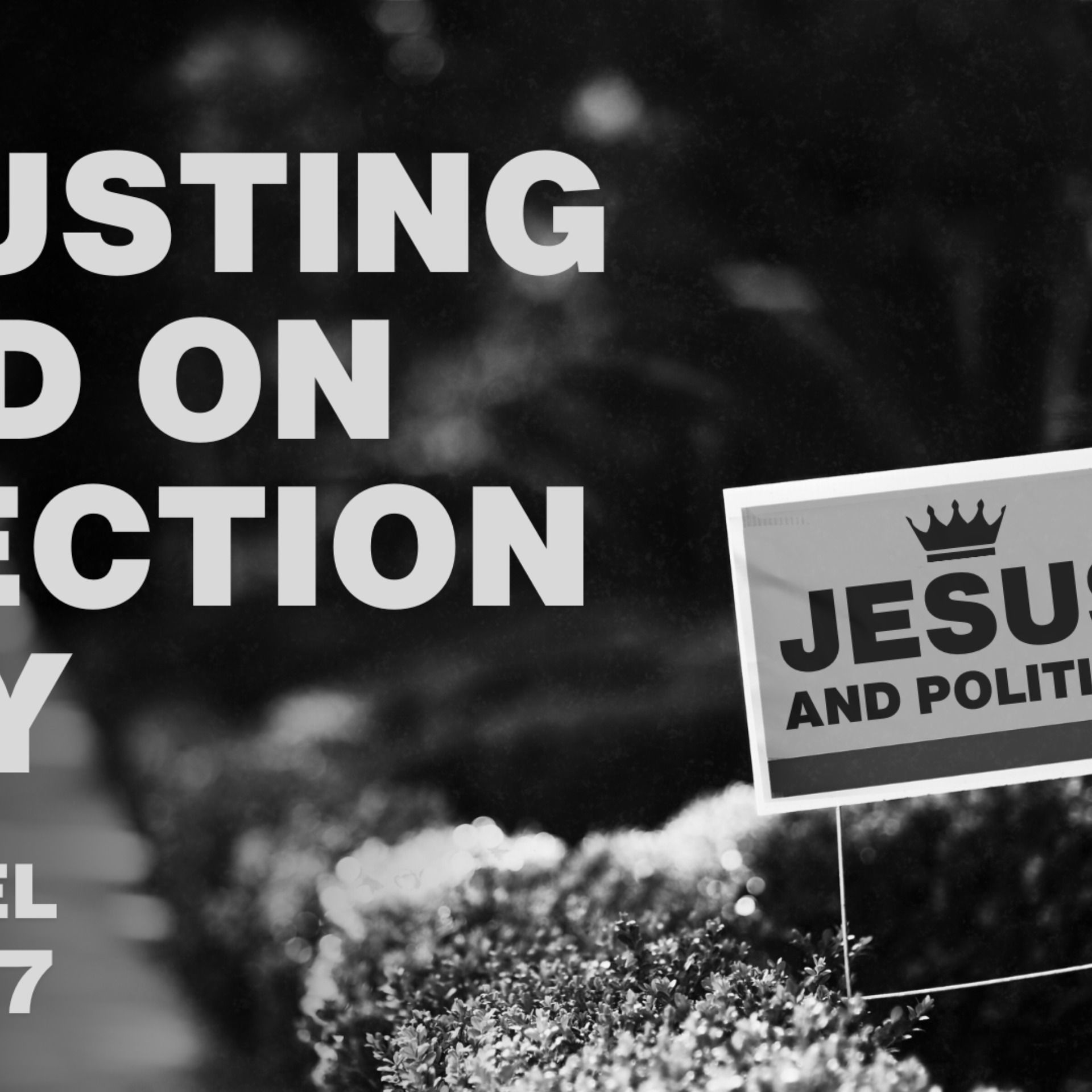 Trusting God on Election Day - Daniel 4:1-37 - 2024-10-27