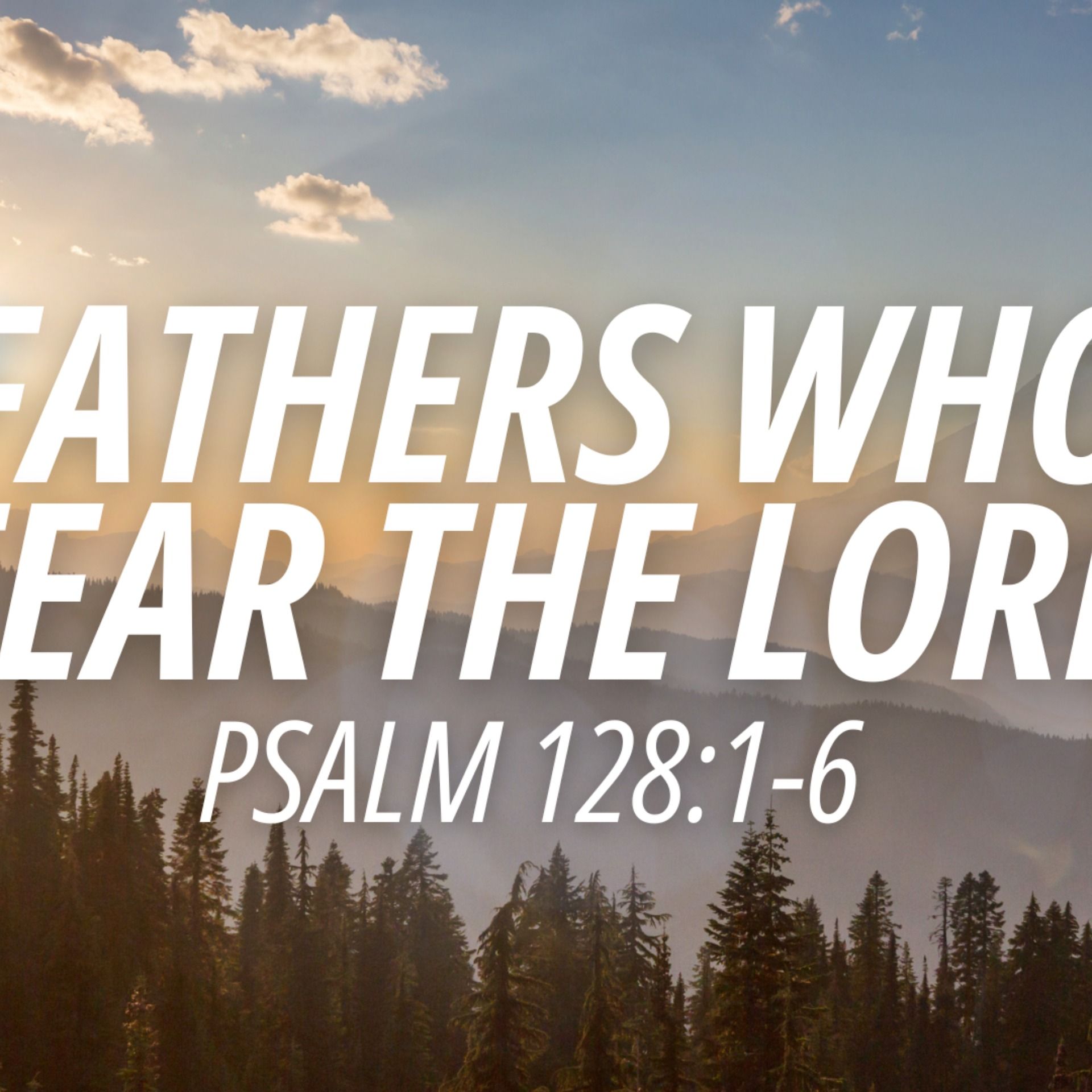 Father's Who Fear The Lord - Psalm 128 - June 15, 2025