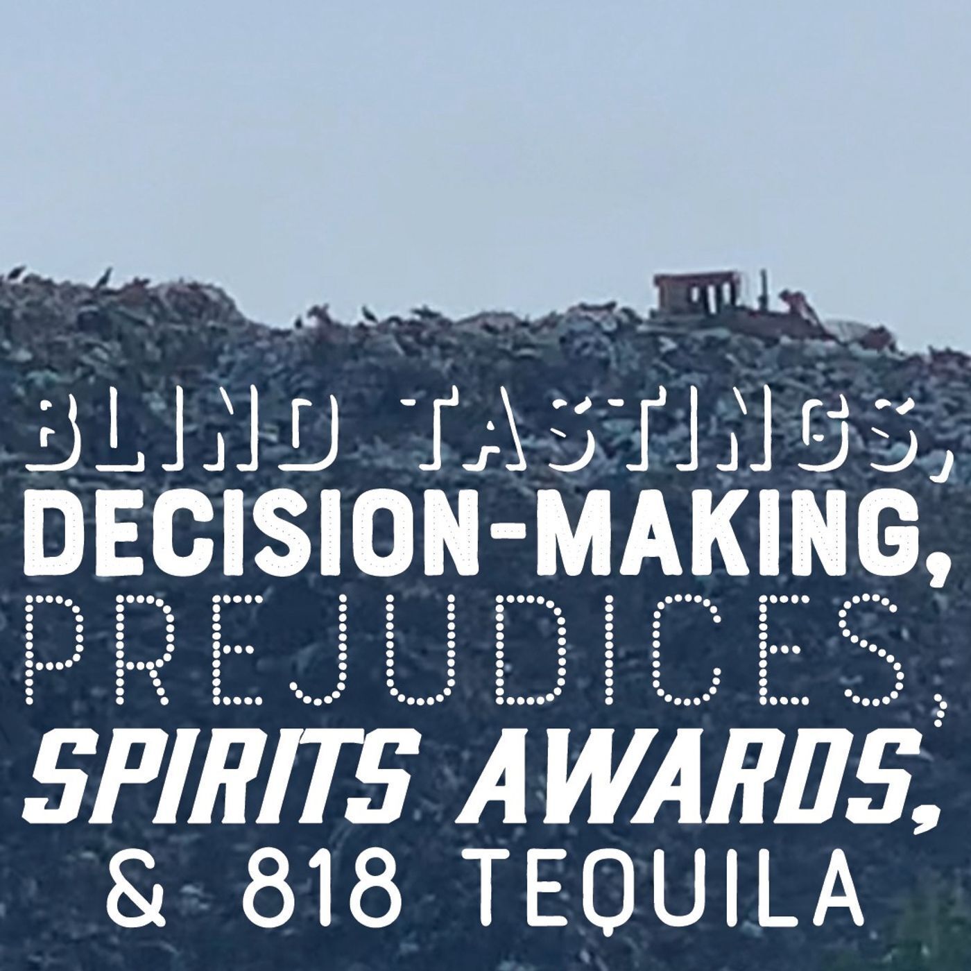 Blind tastings, decision-making, prejudices, spirits awards, and 818 Tequila