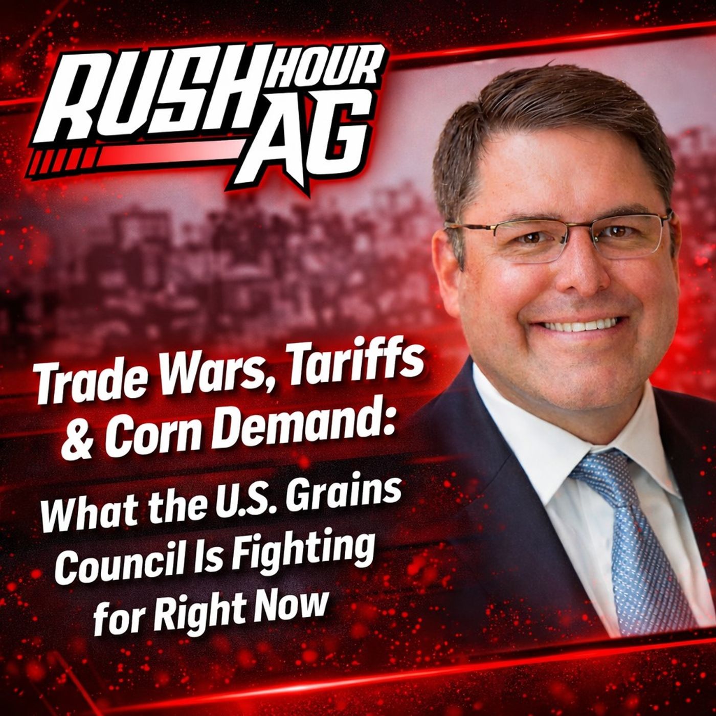 Trade Wars, Tariffs & Corn Demand: What the U.S. Grains Council Is Fighting for Right Now episode artwork