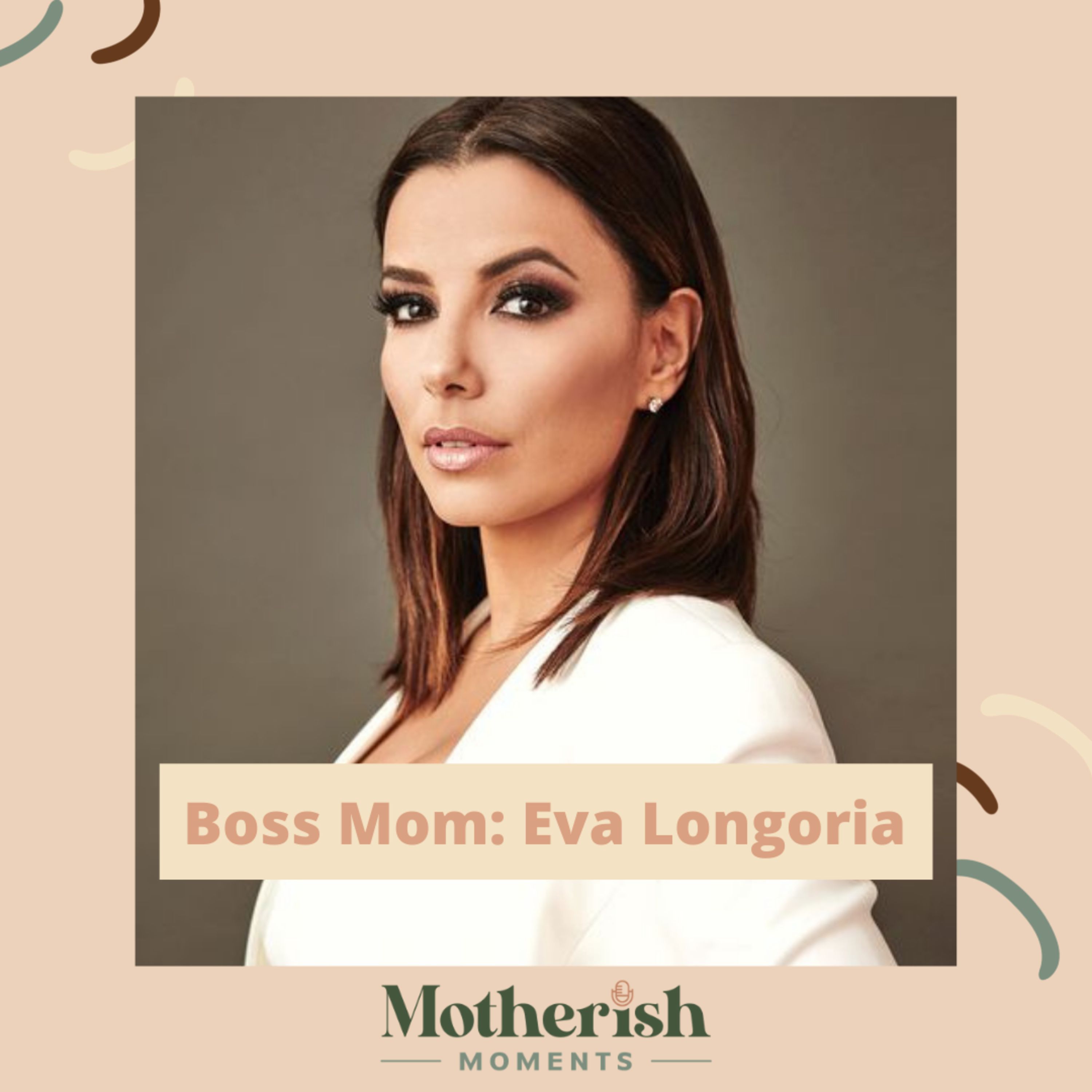 29. Boss Mom: Eva Longoria