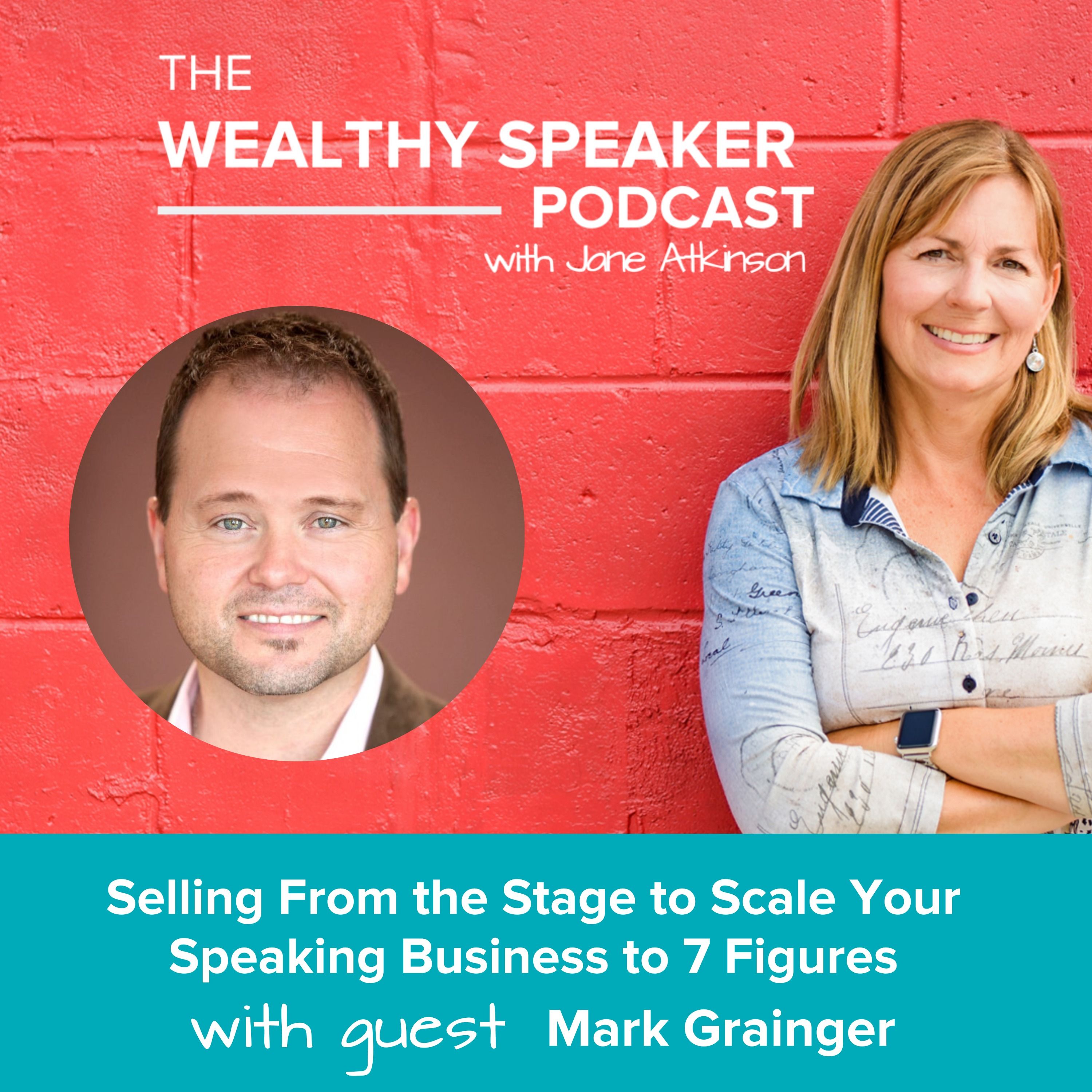 Selling From the Stage to Scale Your Speaking Business to 7 Figures with Mark Grainger
