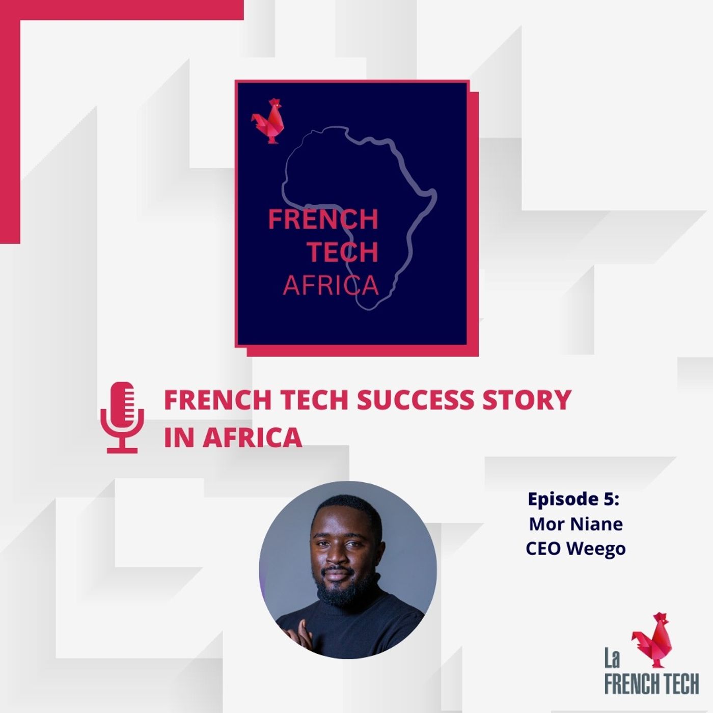 Ep #5 - French Tech Success Stories in Africa ft. Mor Niane (Weego) & Leïla Laaroussi (CFCIM)