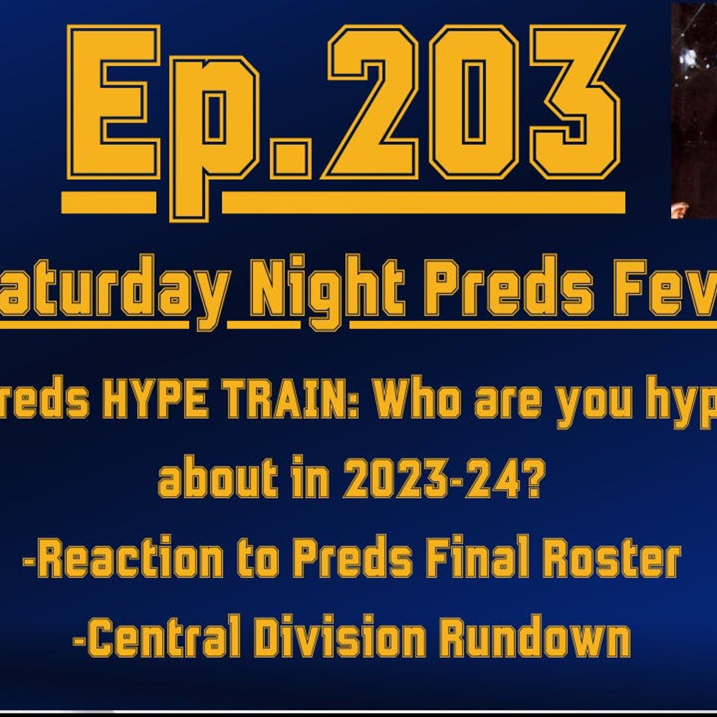EP-203: Saturday Night Preds Fever: Final Thoughts on the Roster & Who are We Hype About?