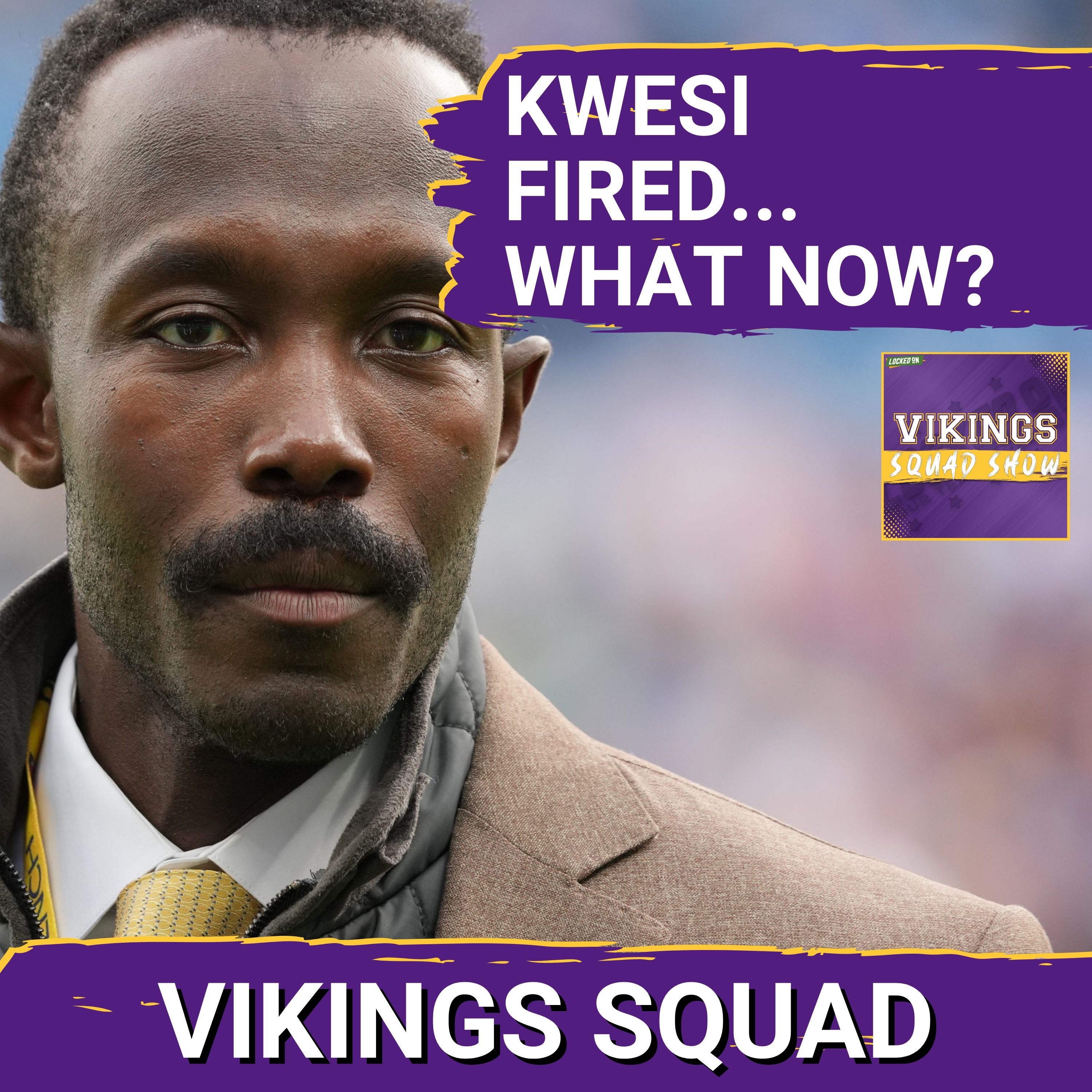 VIKINGS SQUAD SHOW: REACTION to the BOMBSHELL NEWS of Kwesi Adofo-Mensah's FIRING