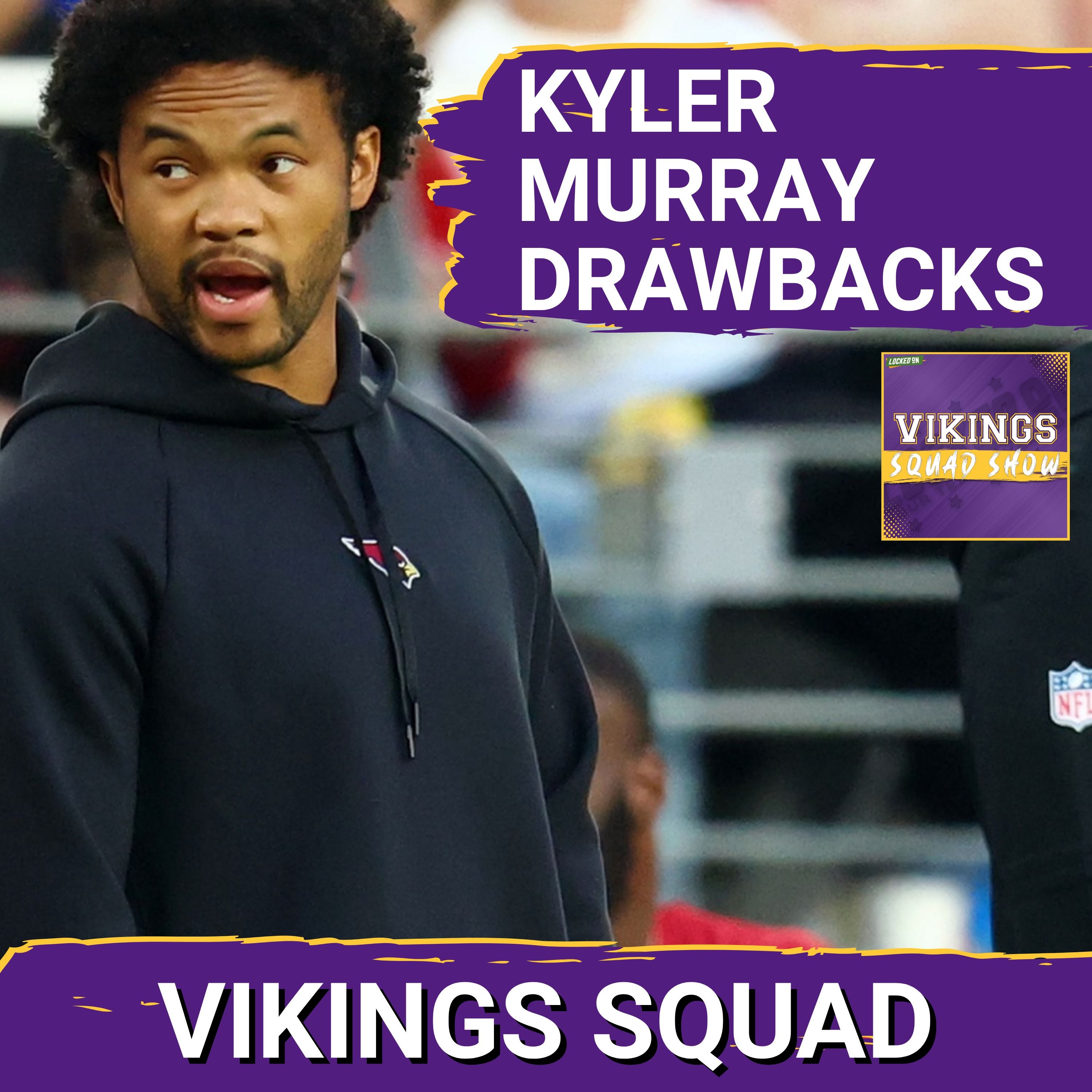 VIKINGS SQUAD SHOW: The DOWNSIDES of Kyler Murray