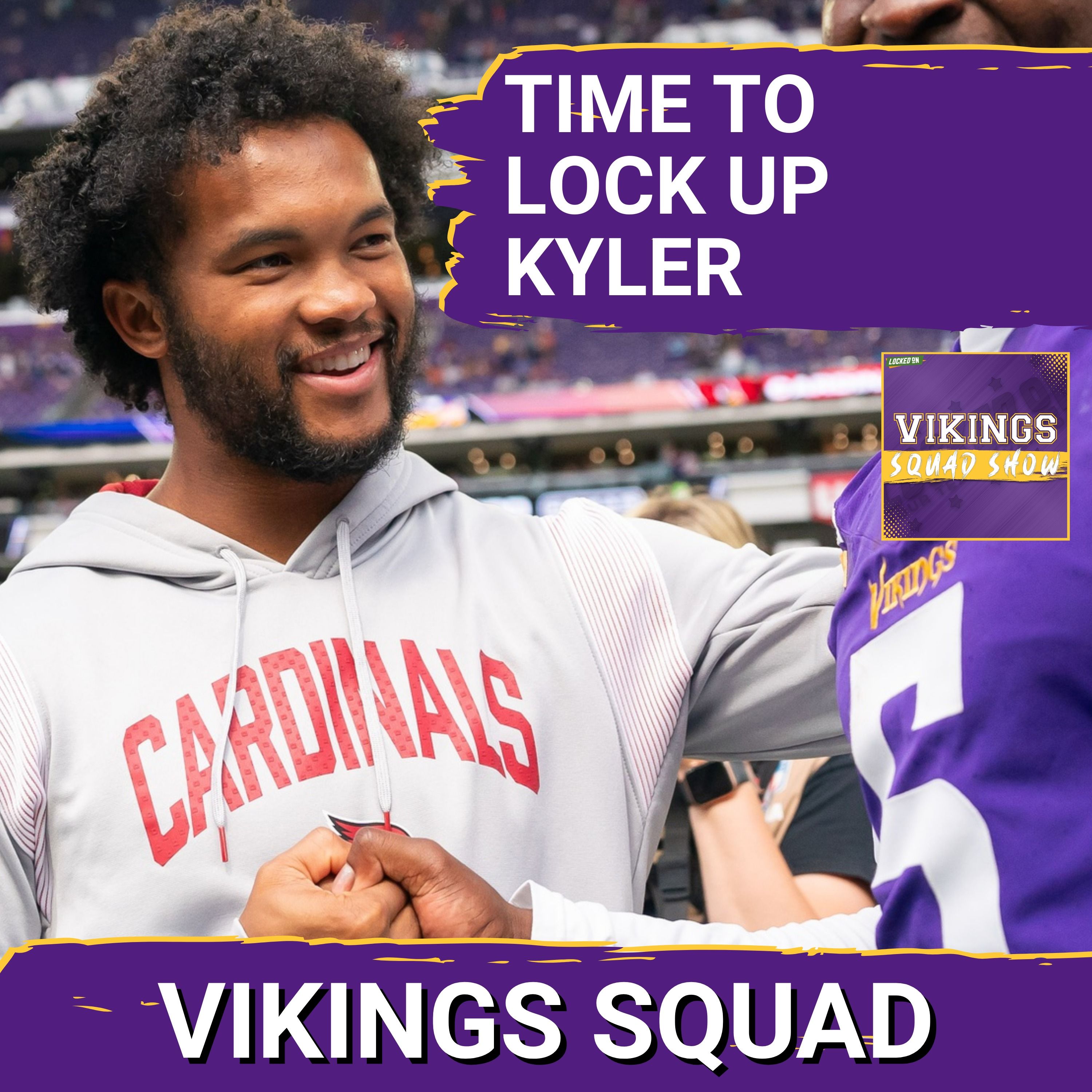 VIKINGS SQUAD SHOW: Time to MAKE IT OFFICIAL With Kyler Murray