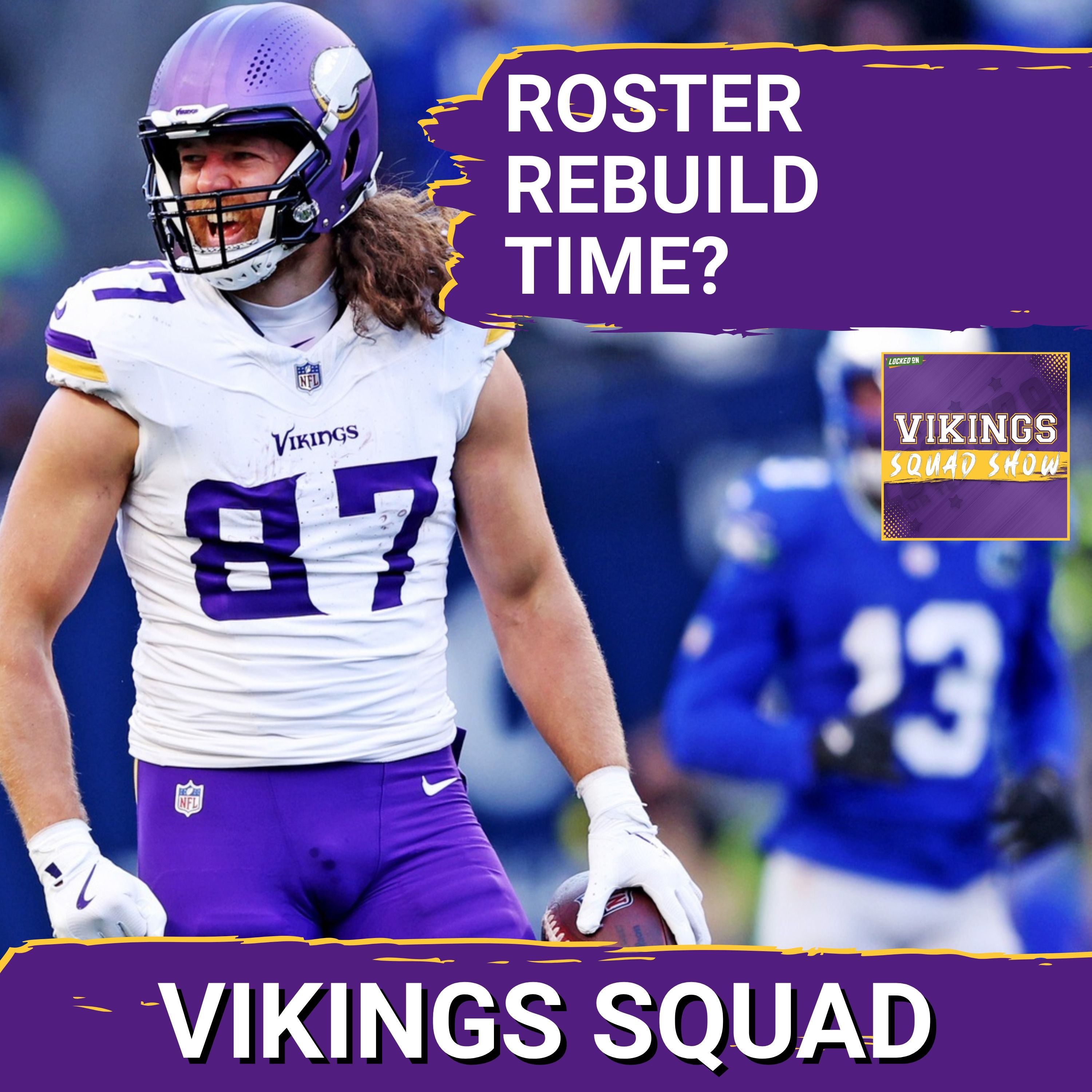 VIKINGS SQUAD SHOW: Why the Minnesota Vikings NEED a Roster Overhaul