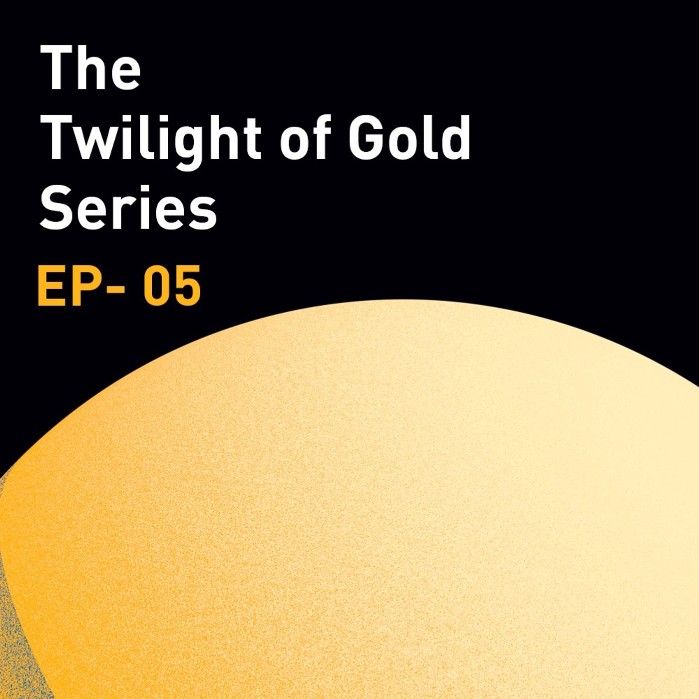 The Beauty of The Gold Standard | The Twilight of Gold Series | Episode 5 (WiM150)