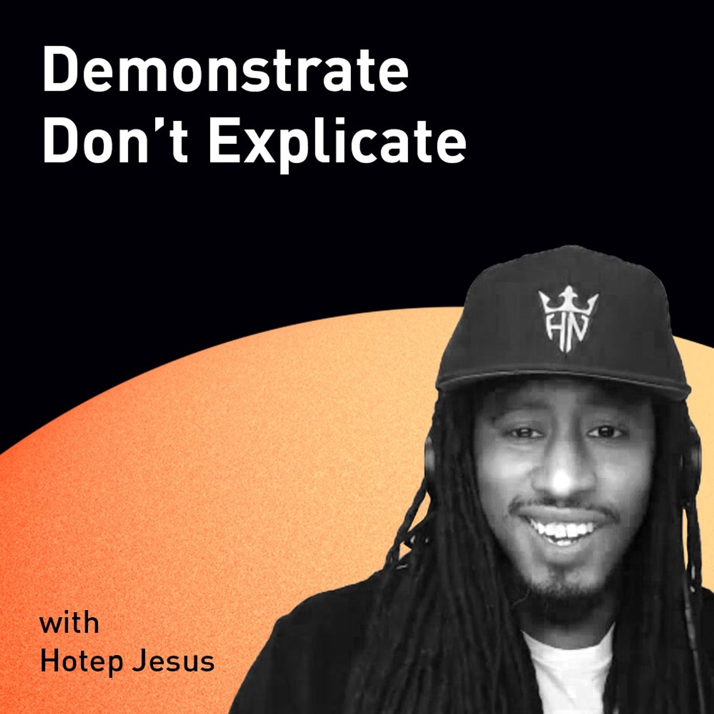 Demonstrate Don’t Explicate with Hotep Jesus (WiM156)