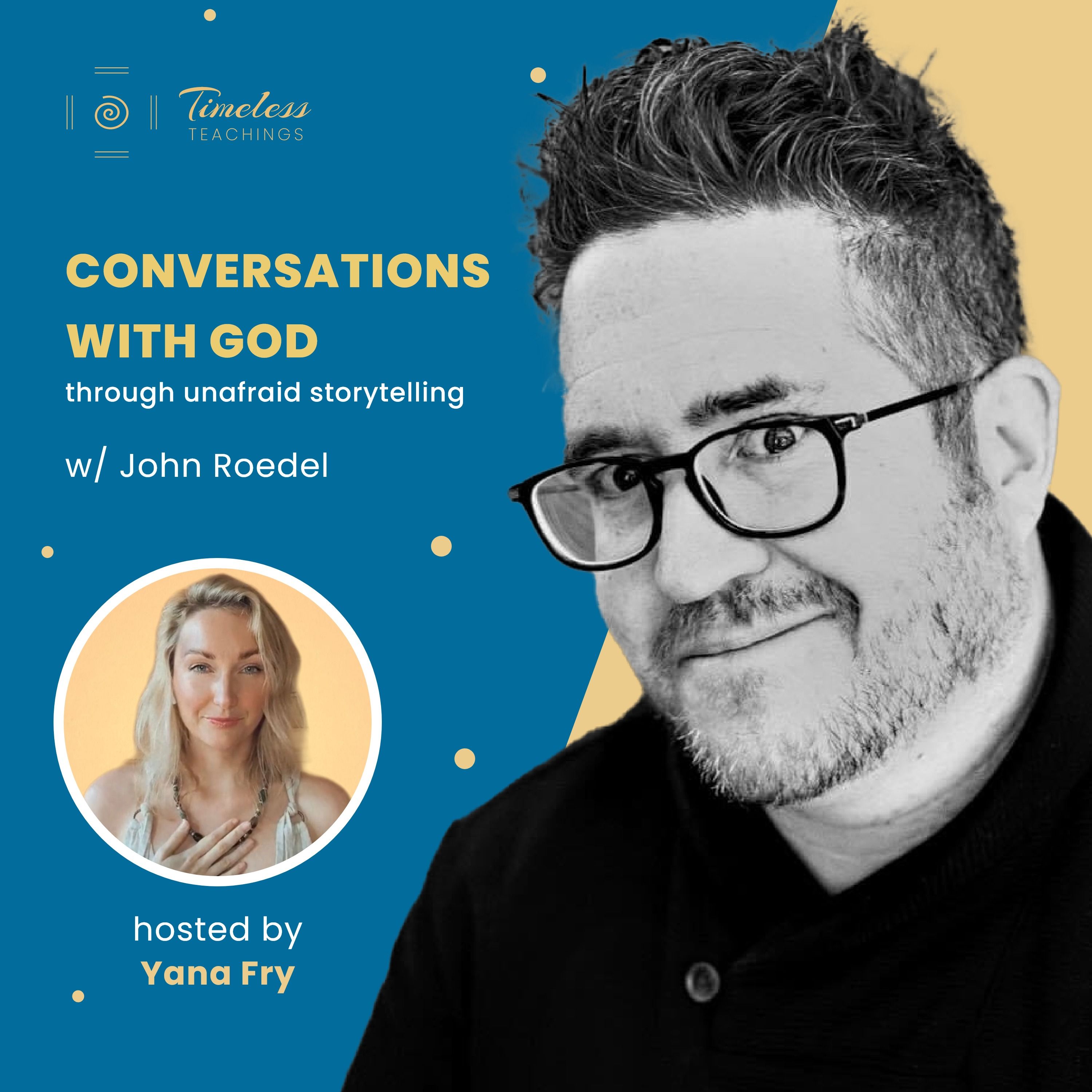 #30 Conversations with God - Through Unafraid Storytelling with John Roedel