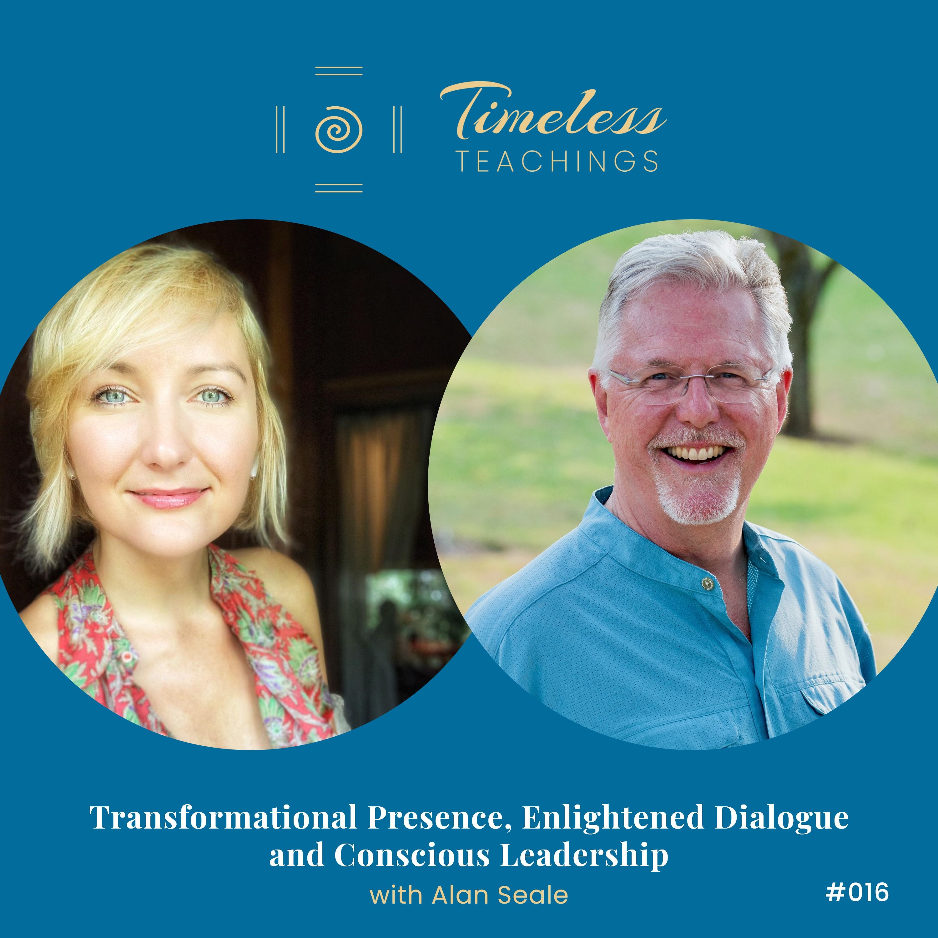 #16 Transformational Presence, Enlightened Dialogue and Conscious Leadership w/ Alan Seale