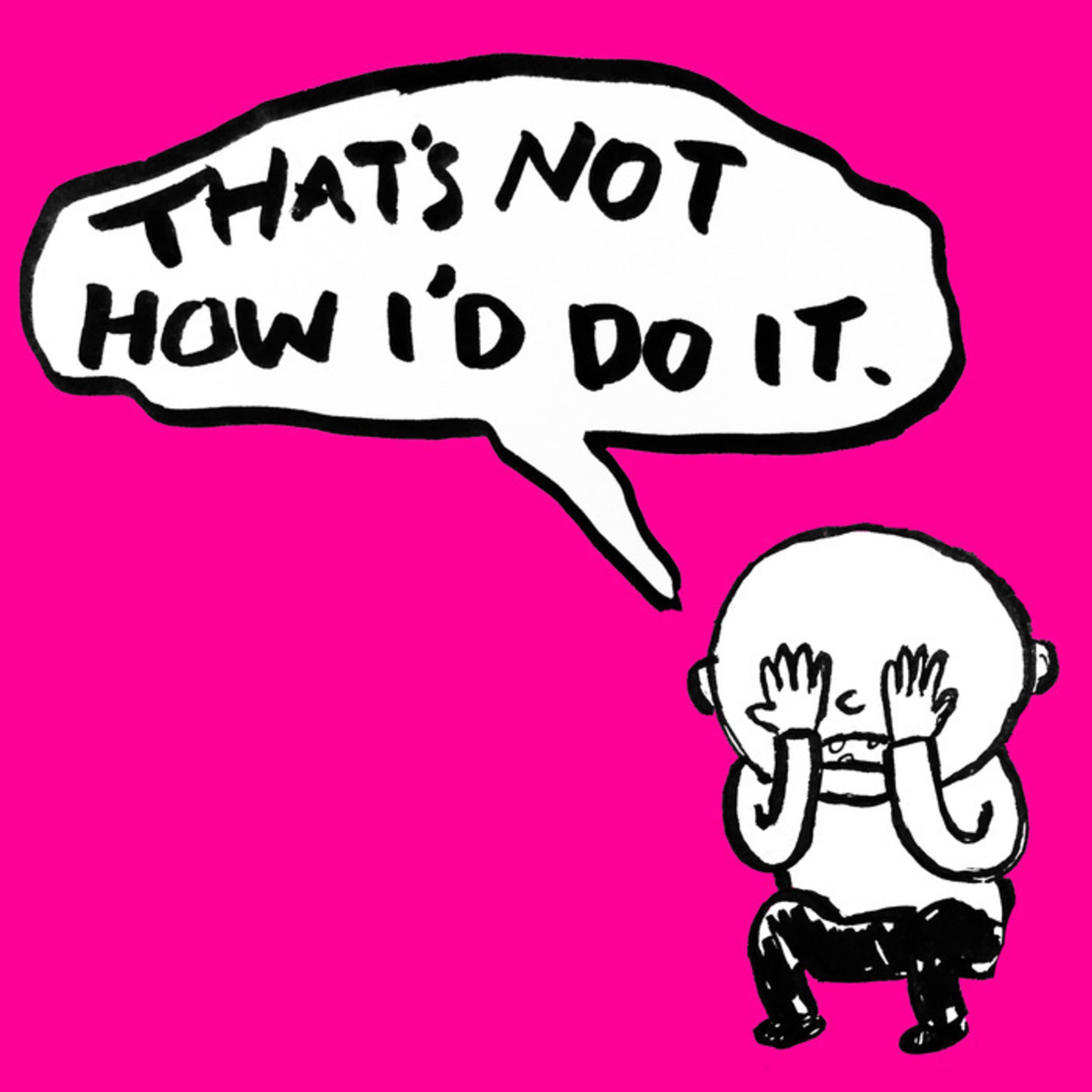 That\'s Not How I\'d Do It