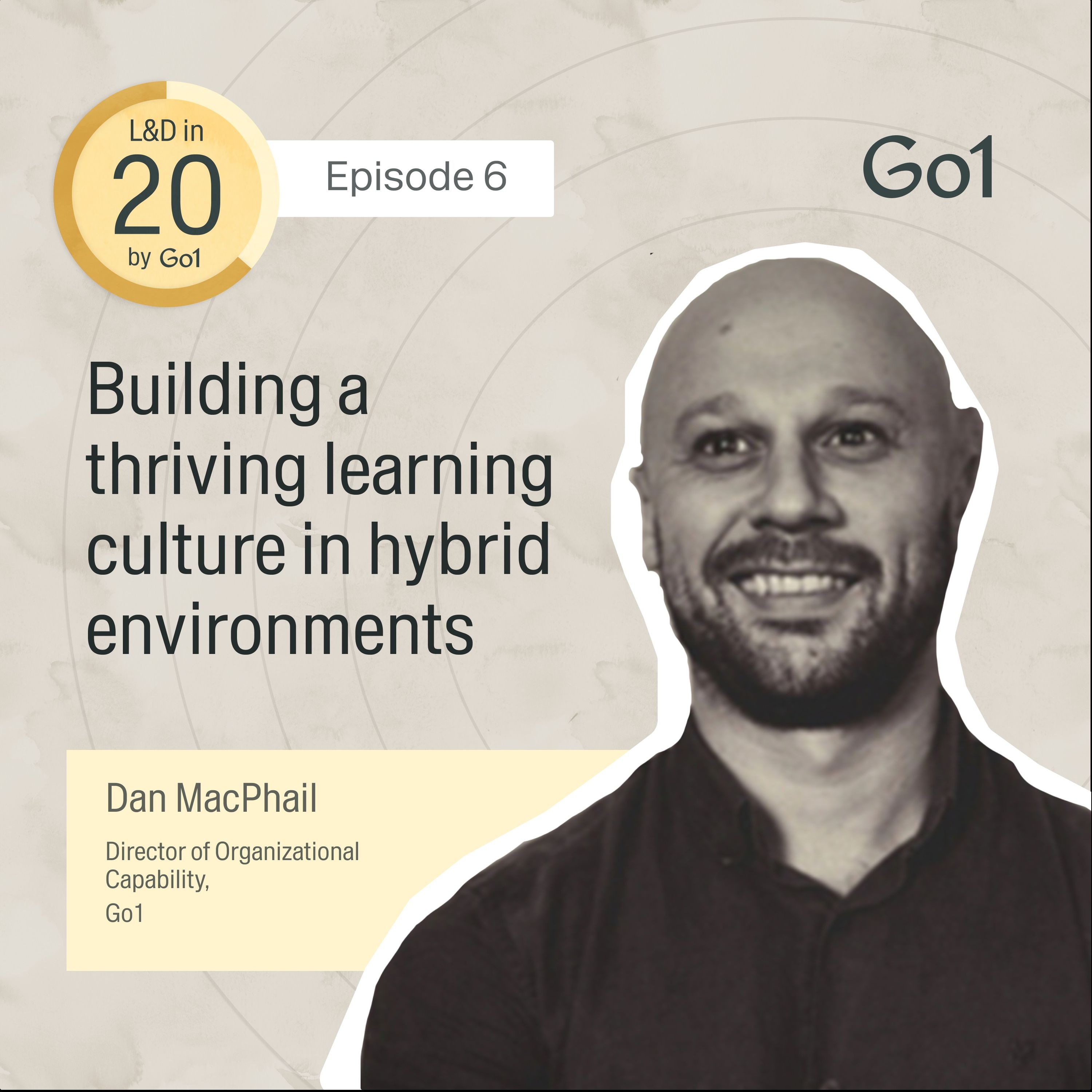 Building a thriving learning culture in hybrid environments with Go1’s Director of Organisational Capability, Dan MacPhail