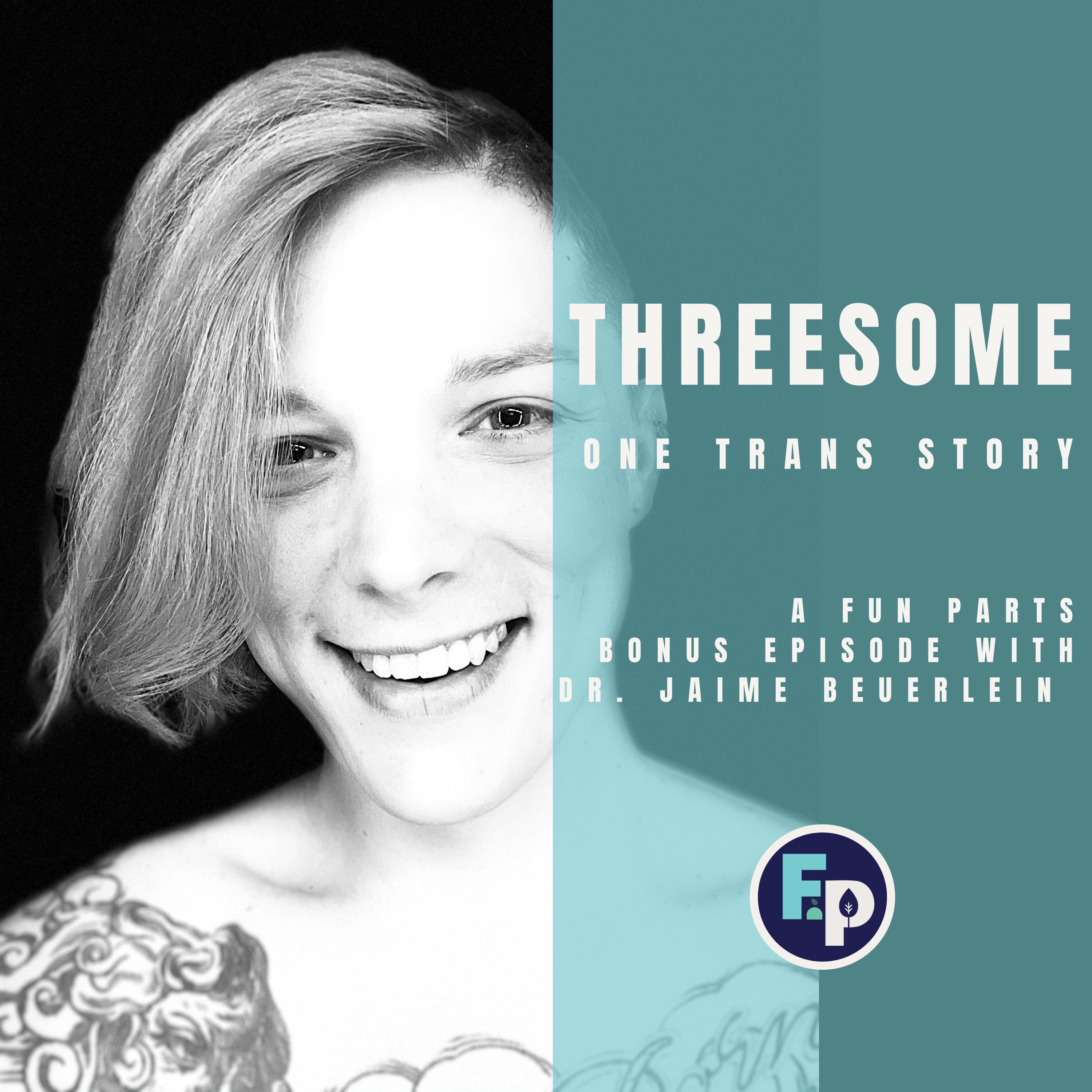 [THREESOME] One Trans Story, with Dr. Jaime Beuerlein