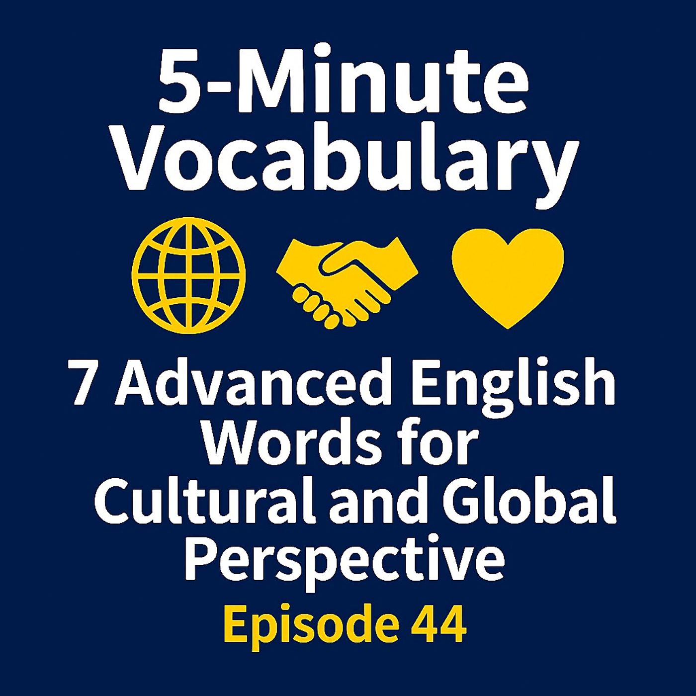 7 Advanced English Words for Cultural and Global Perspective – Episode 44 7 Advanced English Words for Cultural and Global Perspective – Episode 44