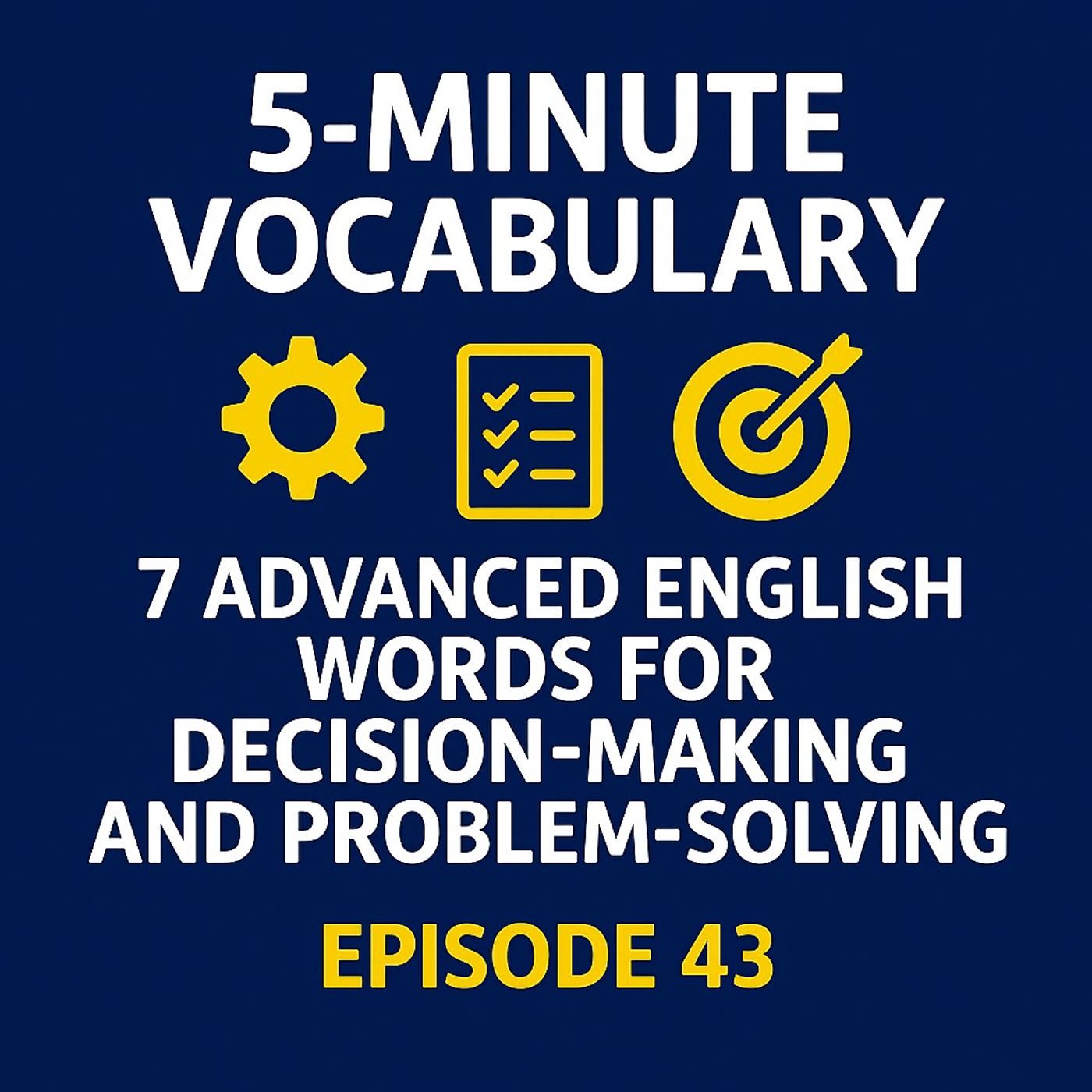 7 Advanced English Words for Decision-Making and Problem-Solving – Episode 43 7 Advanced English Words for Decision-Making and Problem-Solving – Episode 43