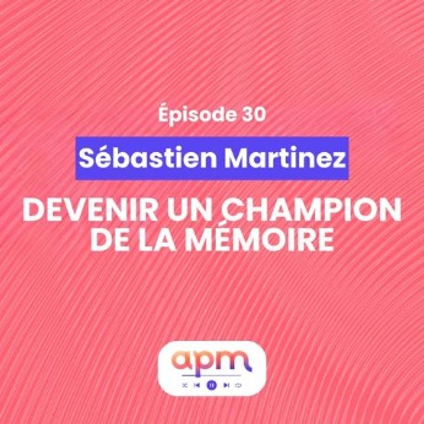Sébastien Martinez : Devenir un champion de la mémoire
