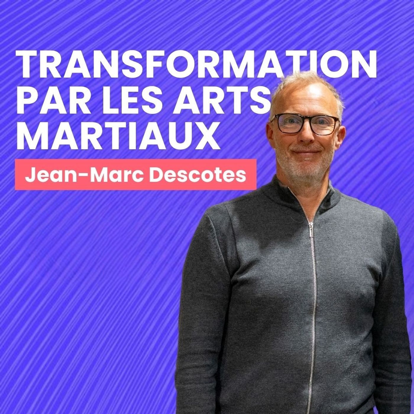 Jean-Marc Descotes – Transformation par les Arts Martiaux