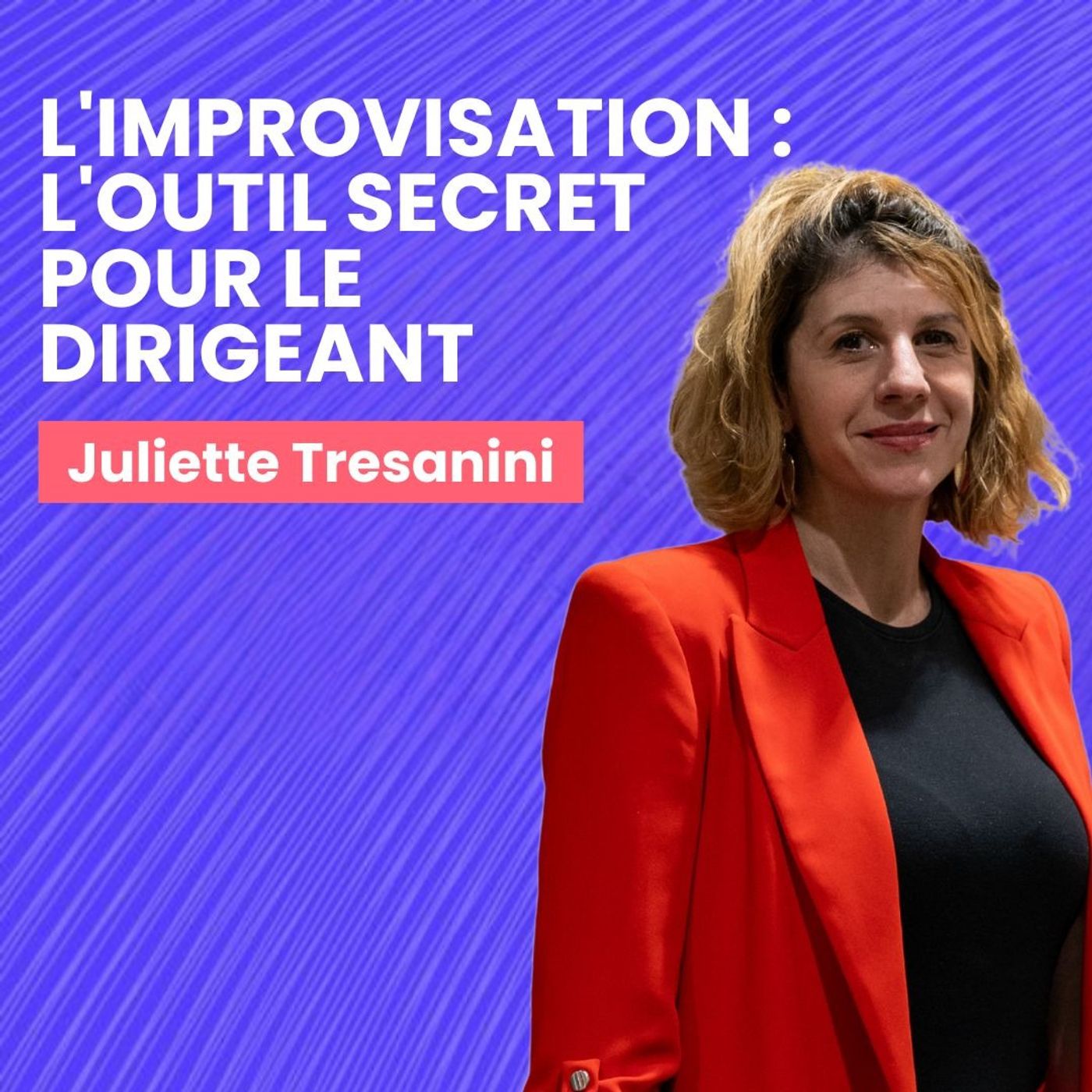 Juliette Tresanini - L'Improvisation : l'outil secret pour muscler votre jeu de dirigeant