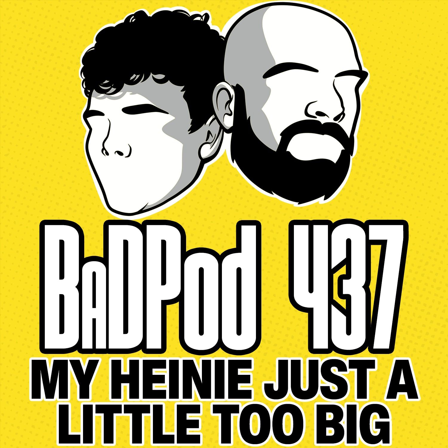 BaDPod 437 - My Heinie Just A Little Too Big BaDPod 437 - My Heinie Just A Little Too Big
