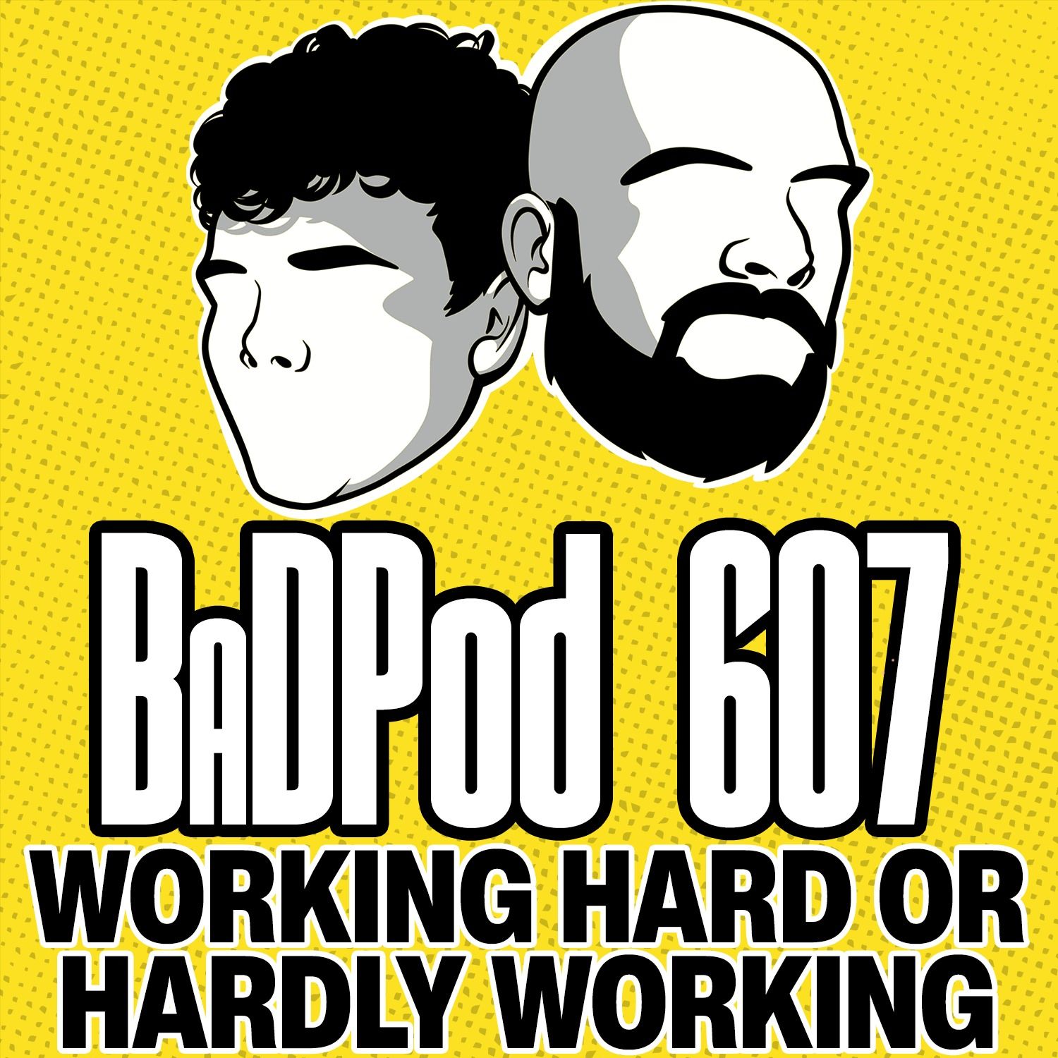BaDPod 607 - Working Hard or Hardly Working episode artwork