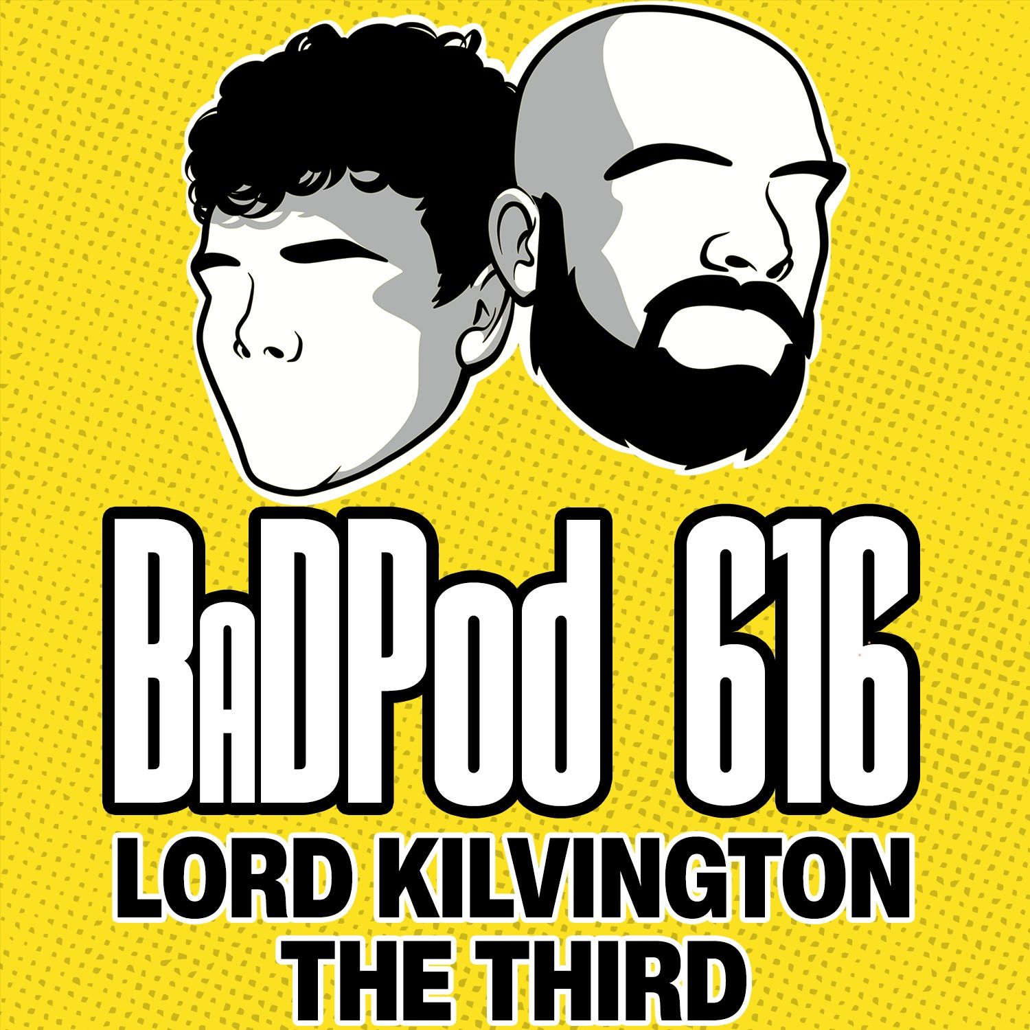 BaDPod 616 - Lord Kilvington The Third episode artwork