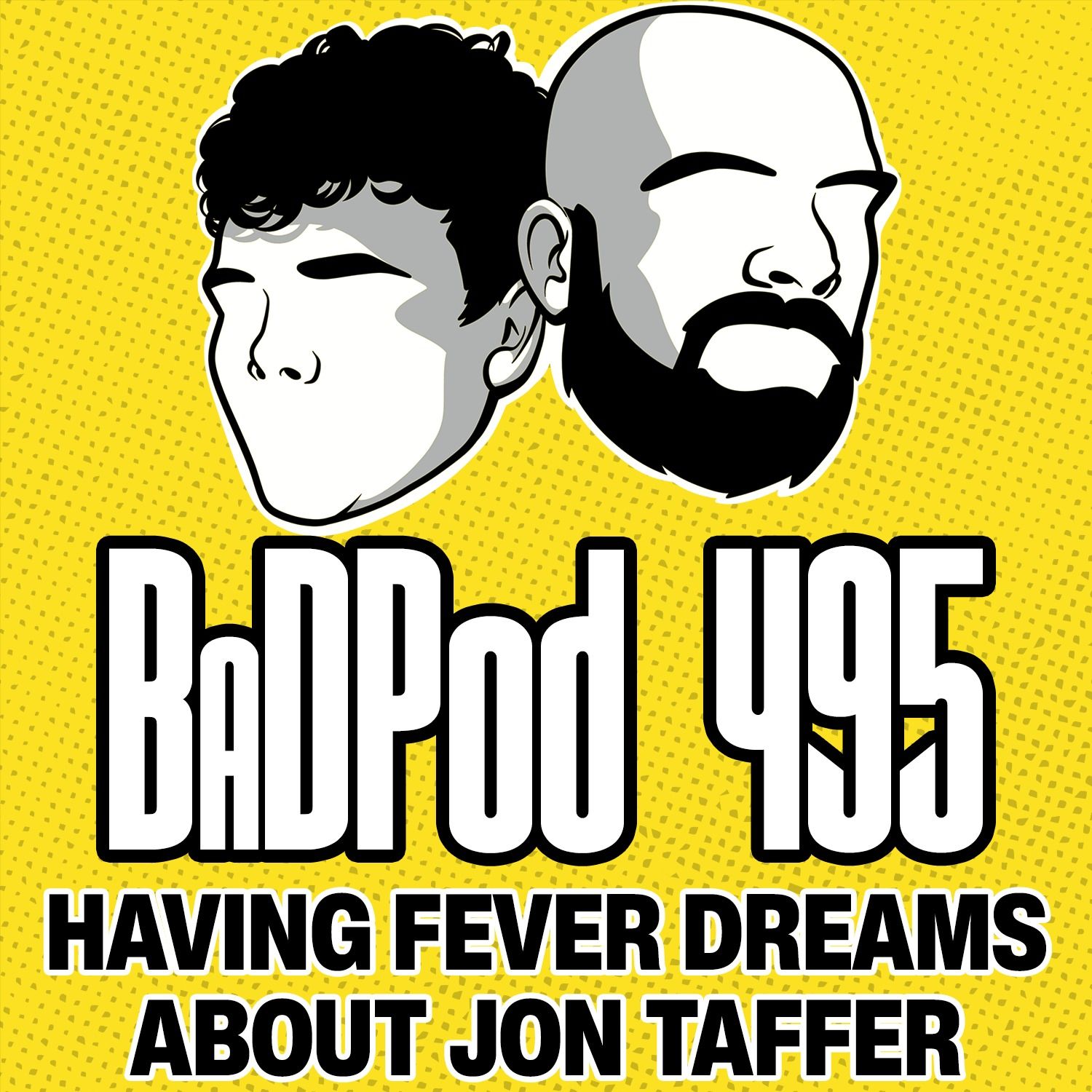 BaDPod 495 - Having Fever Dreams About Jon Taffer