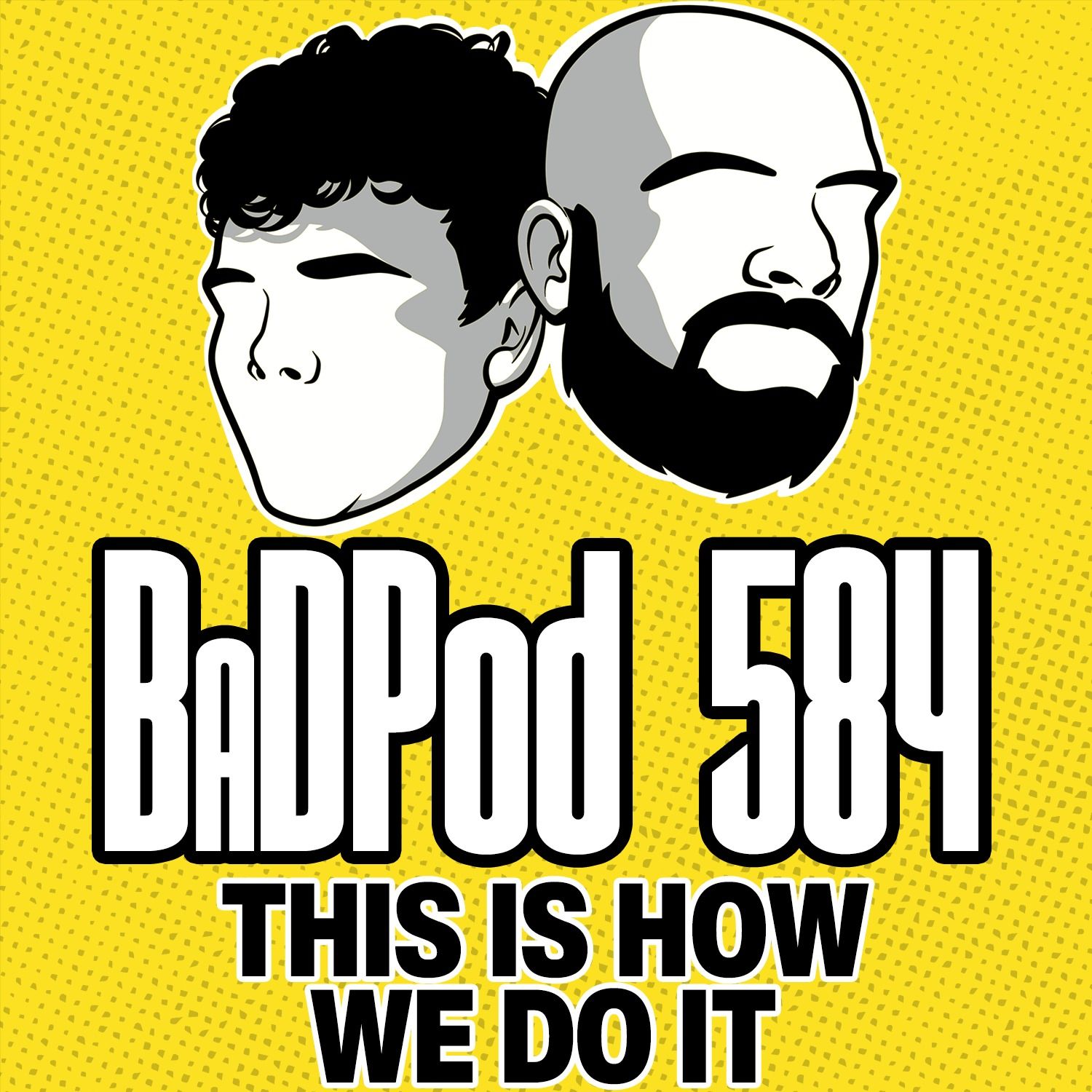 BaDPod 584 - This Is How We Do It episode artwork