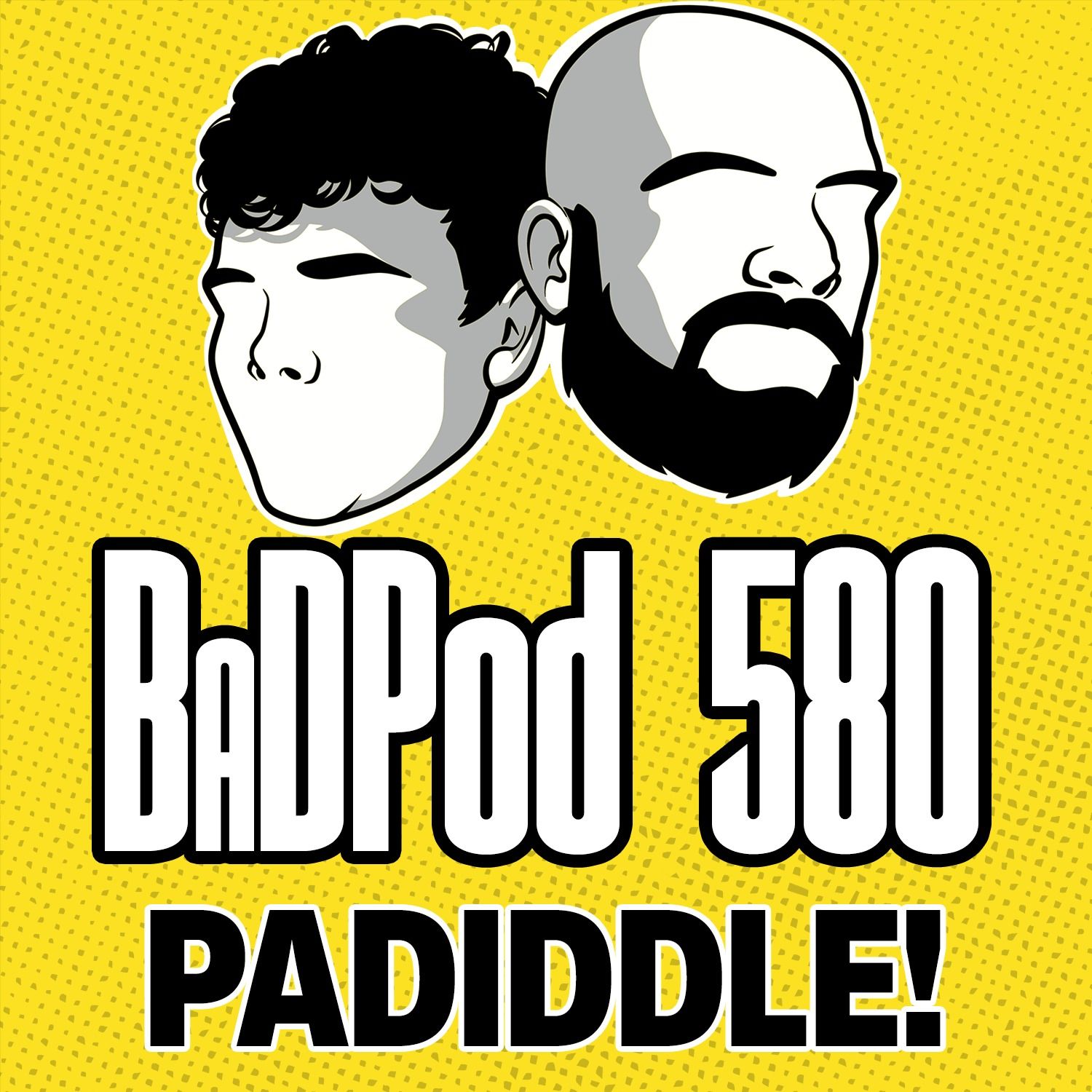 BaDPod 580 - PADIDDLE! episode artwork