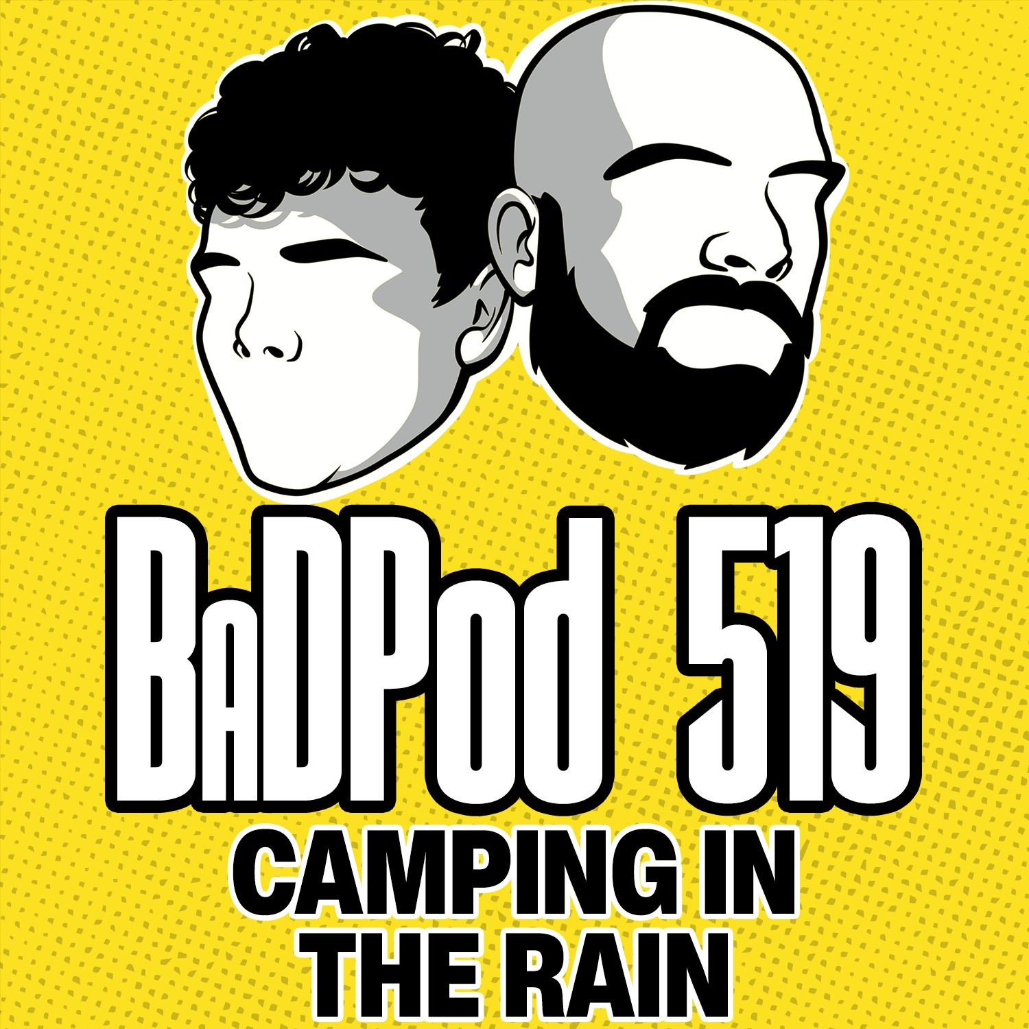 BaDPod 519 - Camping In The Rain