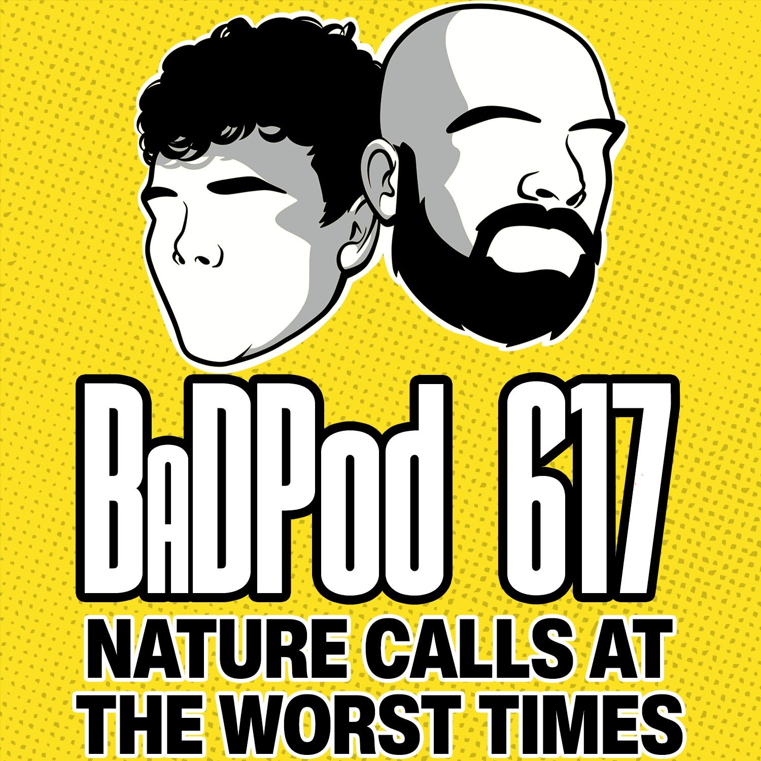 BaDPod 617 - Nature Calls At The Worst Times episode artwork