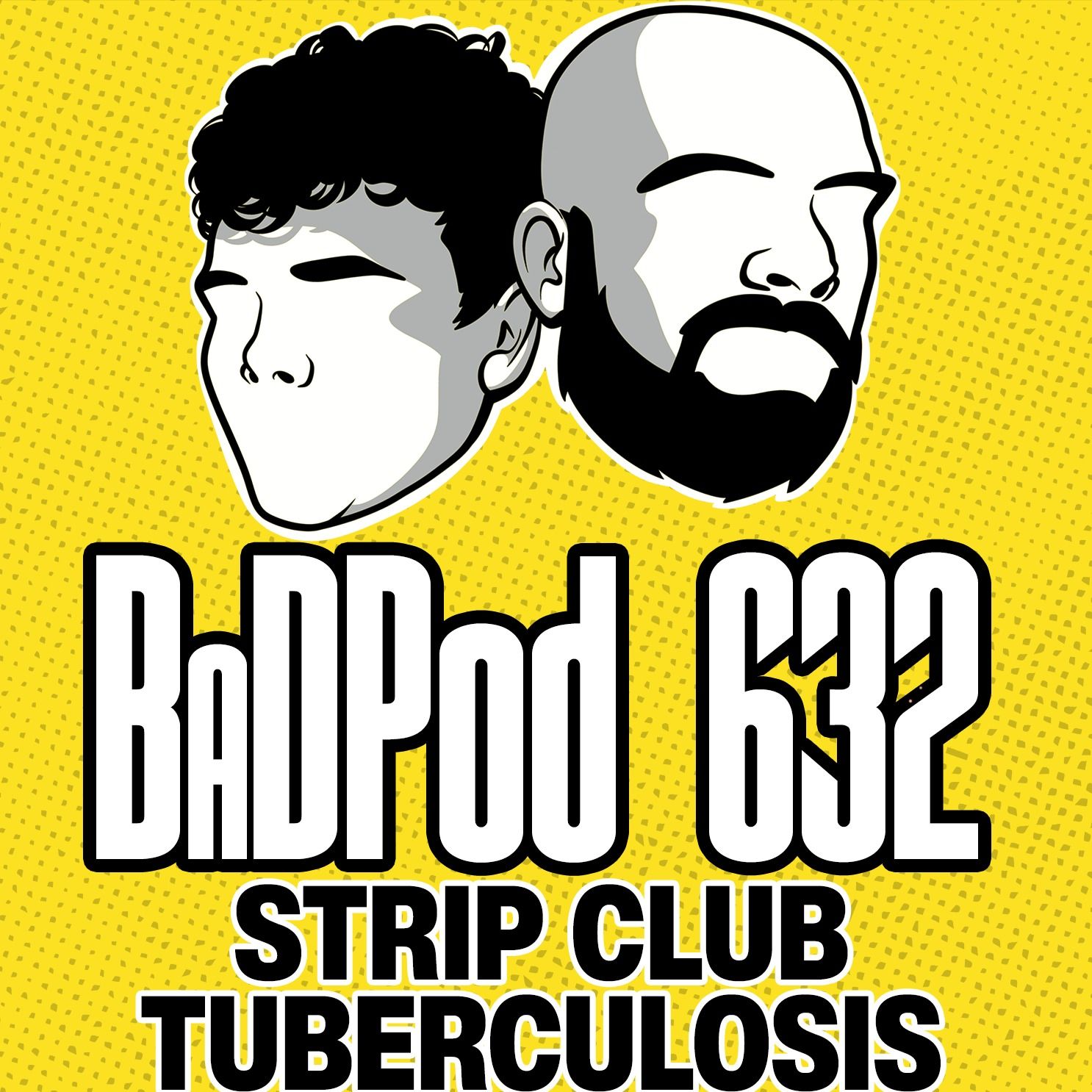 BaDPod 632 - Strip Club Tuberculous episode artwork
